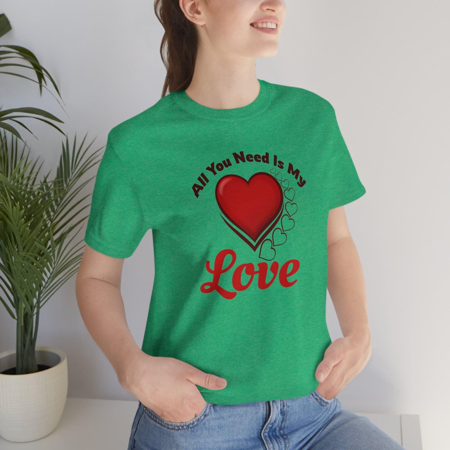 All you need is My Love Tee - Giftsmojo