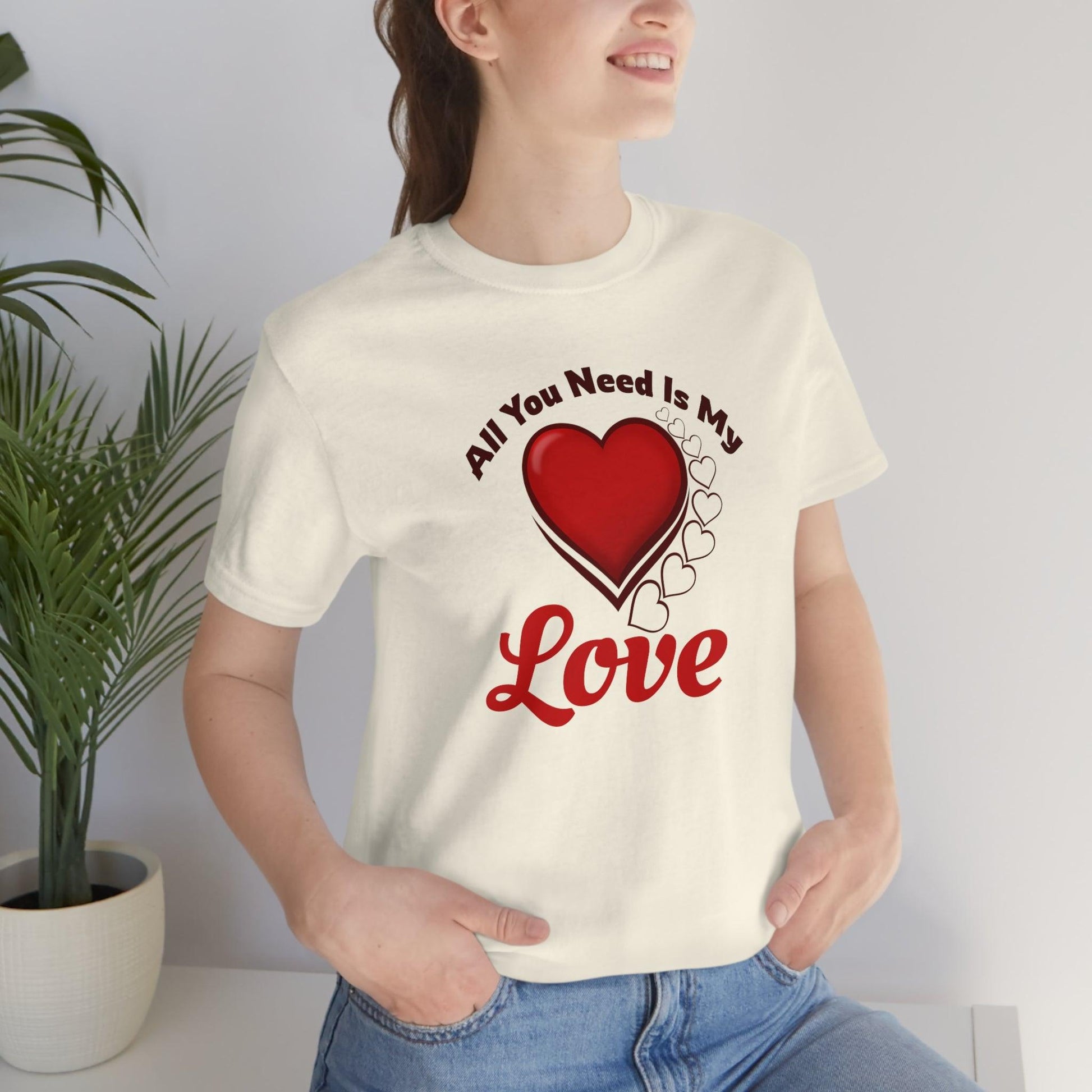 All you need is My Love Tee - Giftsmojo