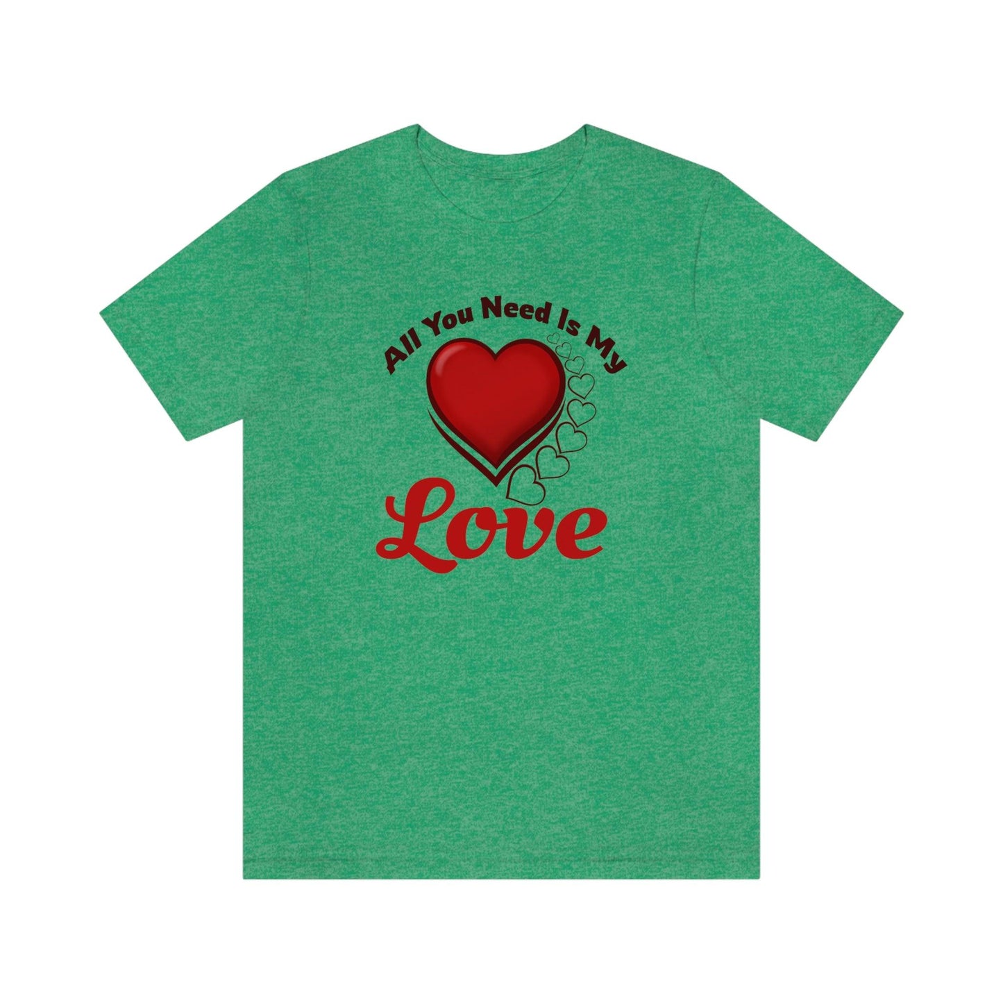 All you need is My Love Tee - Giftsmojo