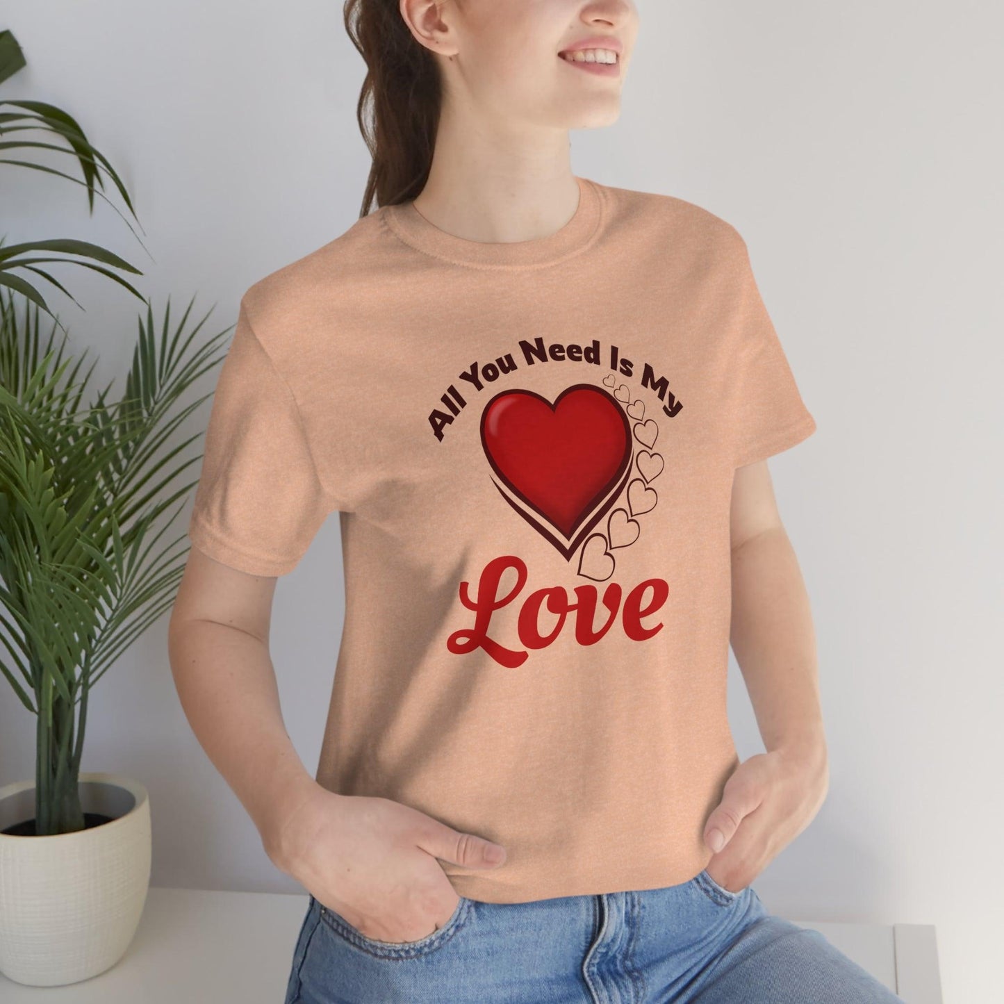 All you need is My Love Tee - Giftsmojo