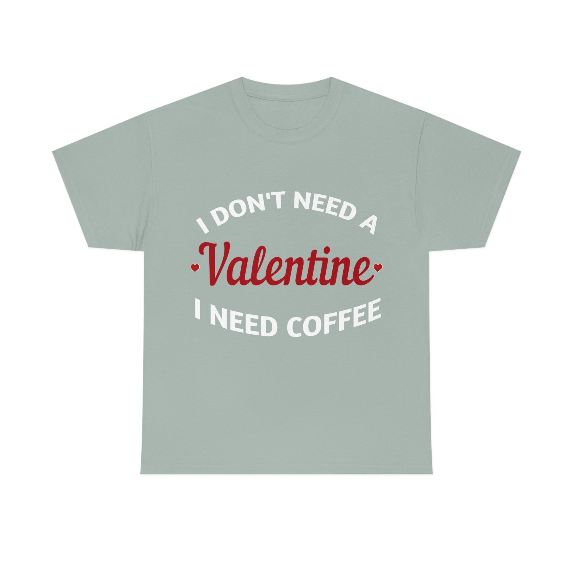 I don't need a Valentine I need Coffee - Giftsmojo