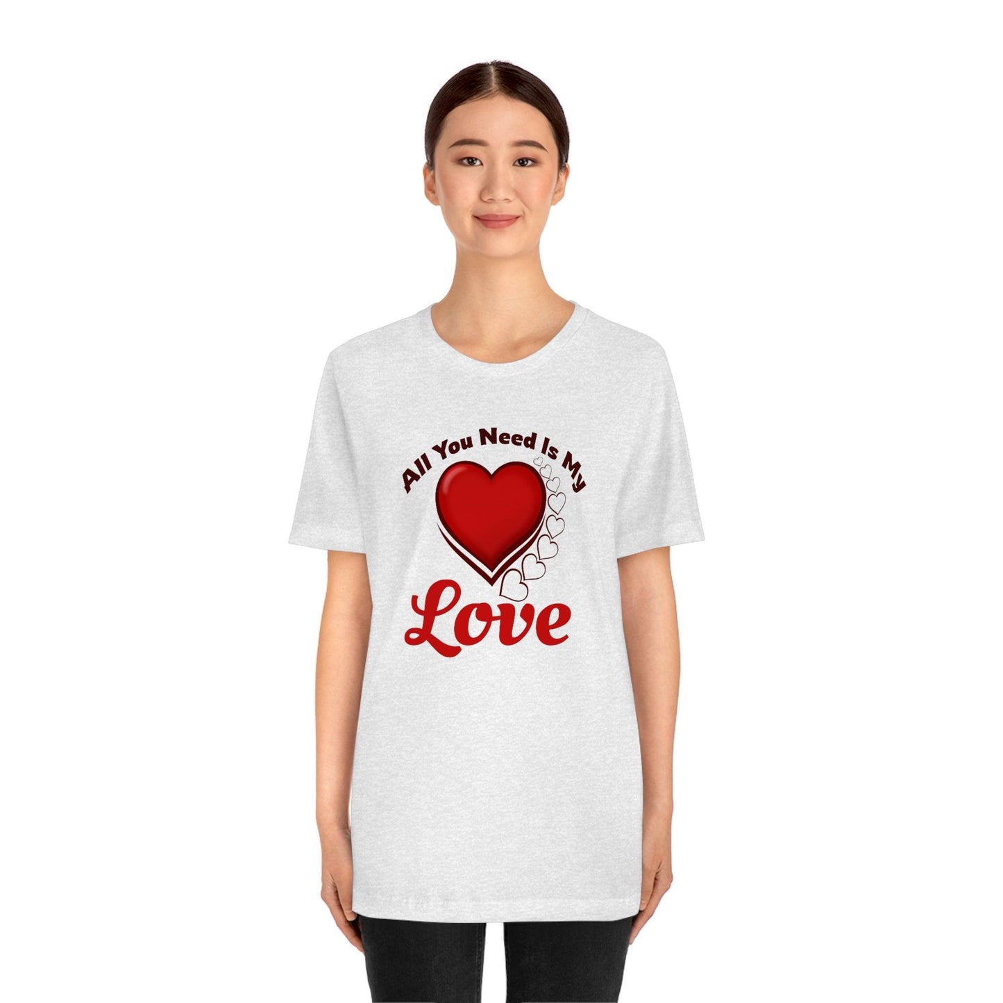 All you need is My Love Tee - Giftsmojo