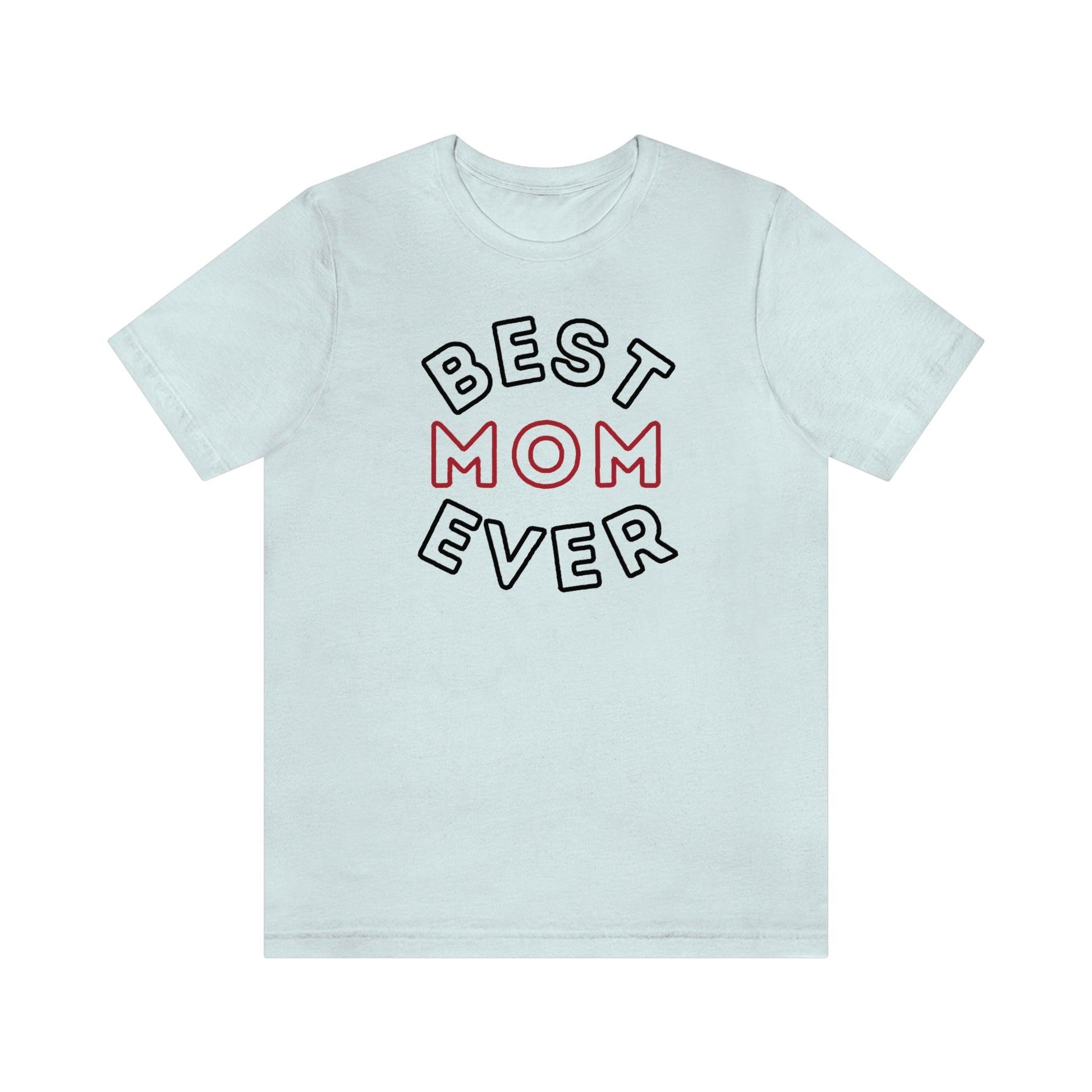 Best Mom Ever Shirt, Mothers day shirt, gift for mom, Mom birthday gift, Mothers day t shirts, Mothers shirts, Best mothers day gifta - Giftsmojo