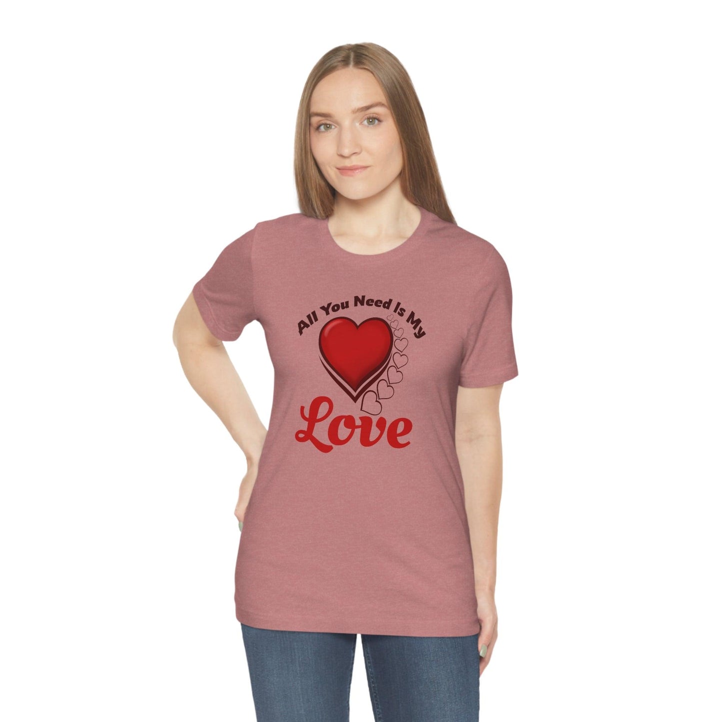 All you need is My Love Tee - Giftsmojo