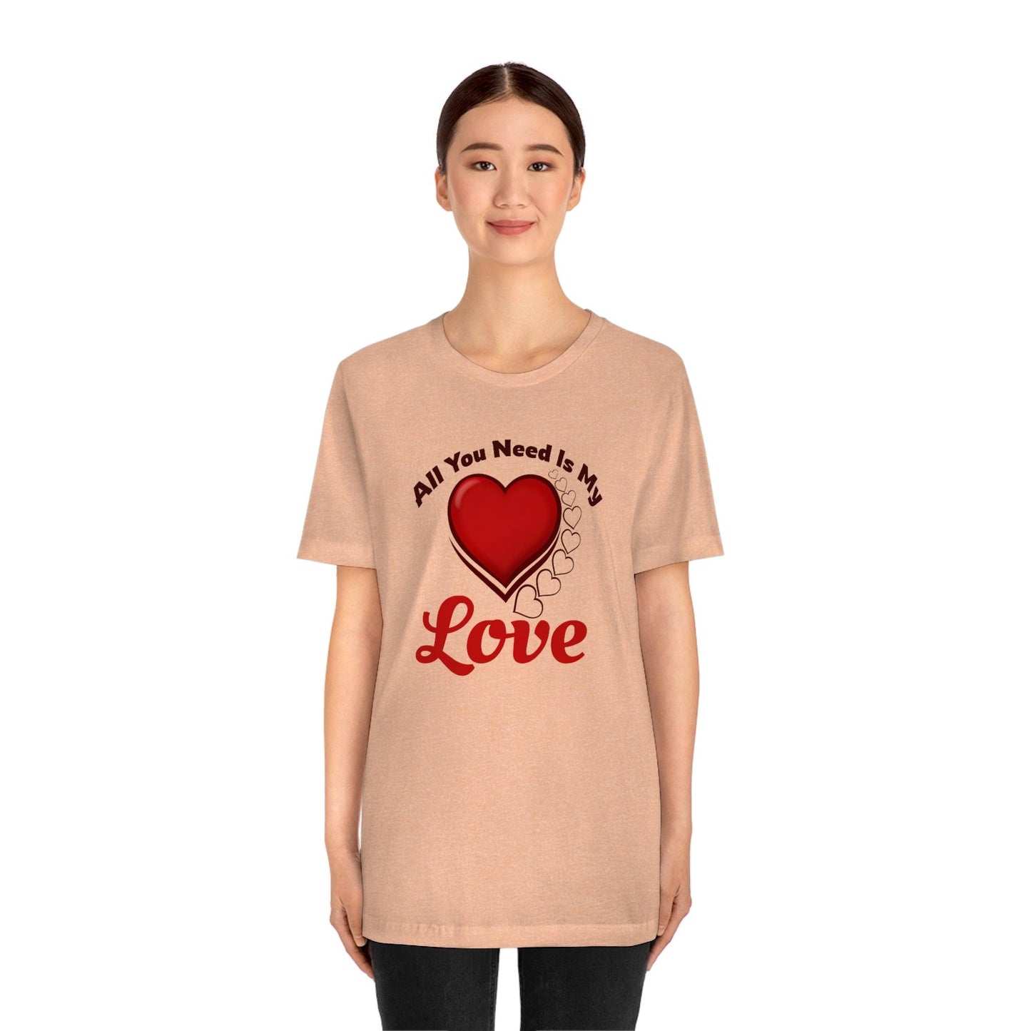 All you need is My Love Tee - Giftsmojo