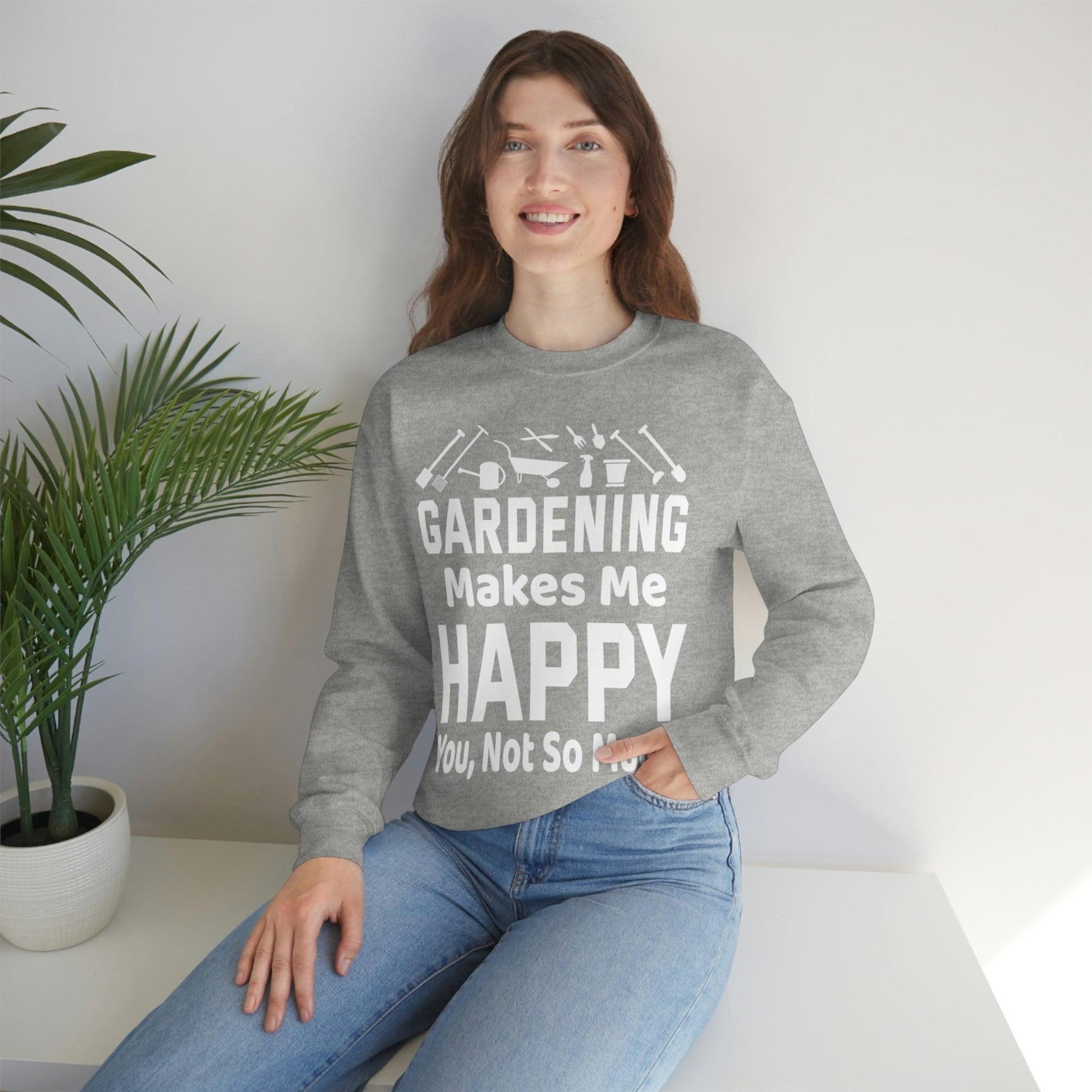 Gardening makes me Happy, You not so much, Garden sweatshirt, great for gardeners, garden shirt, plant lover shirt, nature lover shirt - Giftsmojo