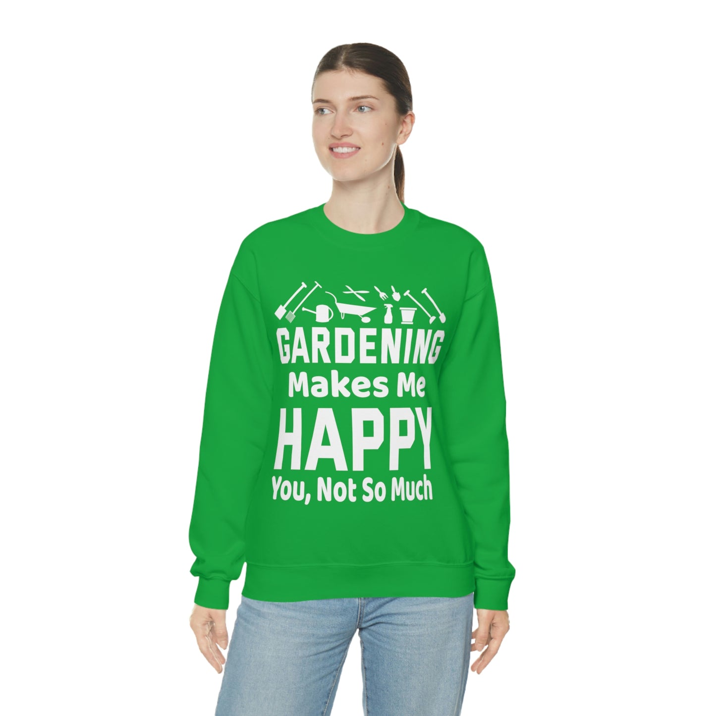 Gardening makes me Happy, You not so much, Garden sweatshirt, great for gardeners, garden shirt, plant lover shirt, nature lover shirt