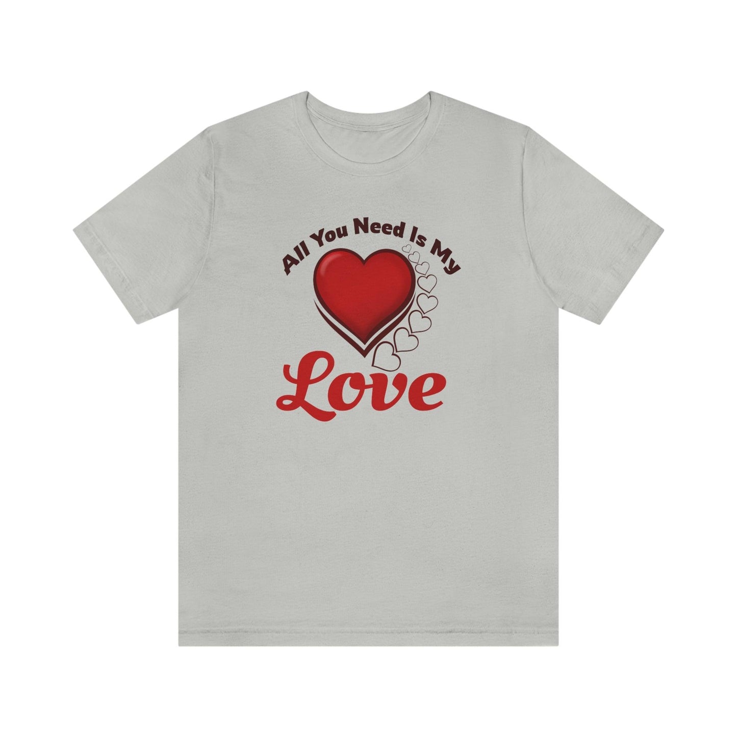 All you need is My Love Tee - Giftsmojo