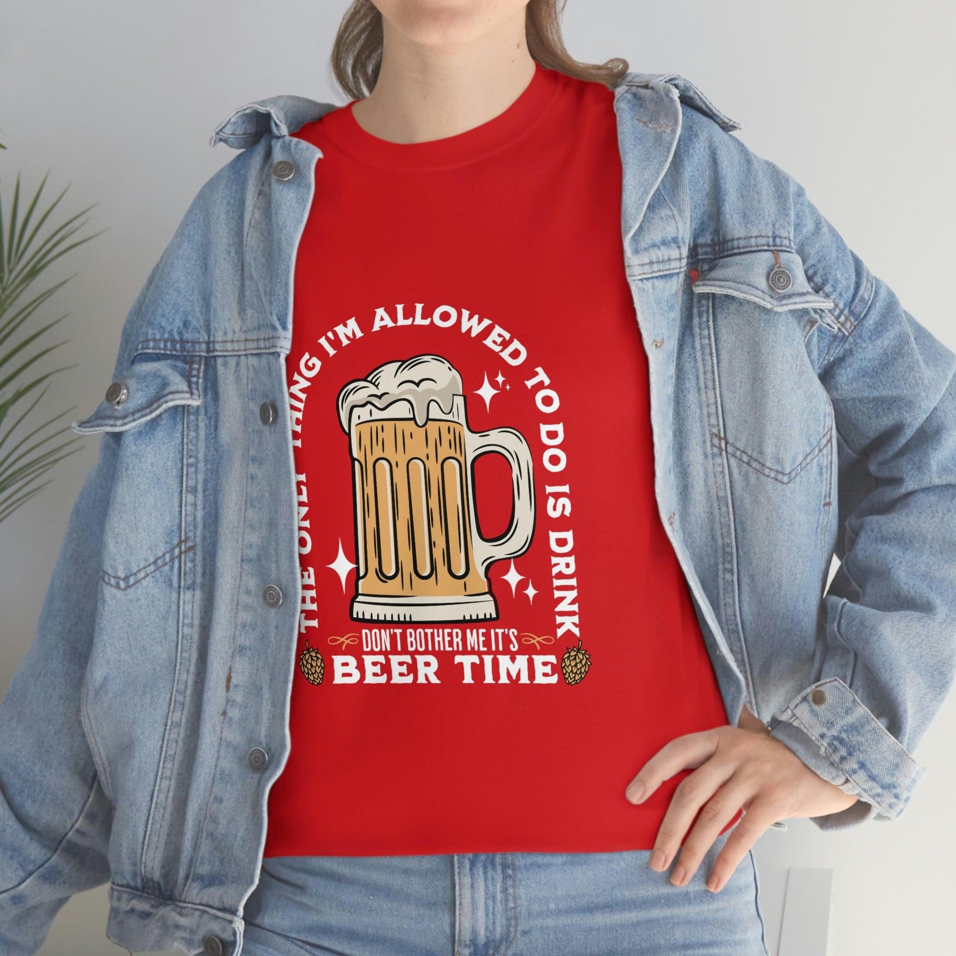 The only thing I am allowed to do is Drink - Beer Time Cotton Tee - Giftsmojo