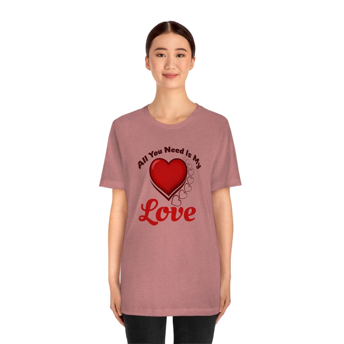 All you need is My Love Tee - Giftsmojo