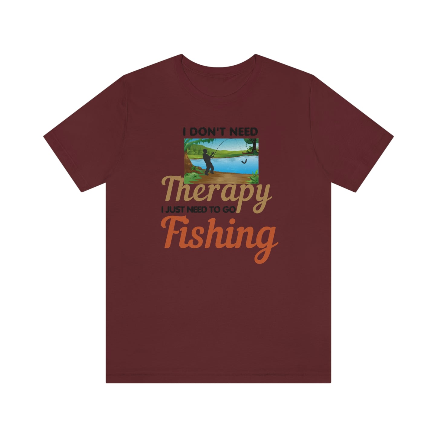 Fishing T-shirt dad shirt dad gift outdoor lover gift - fishing gift nature lover shirt I don't need therapy I just need to go Fishing shirt