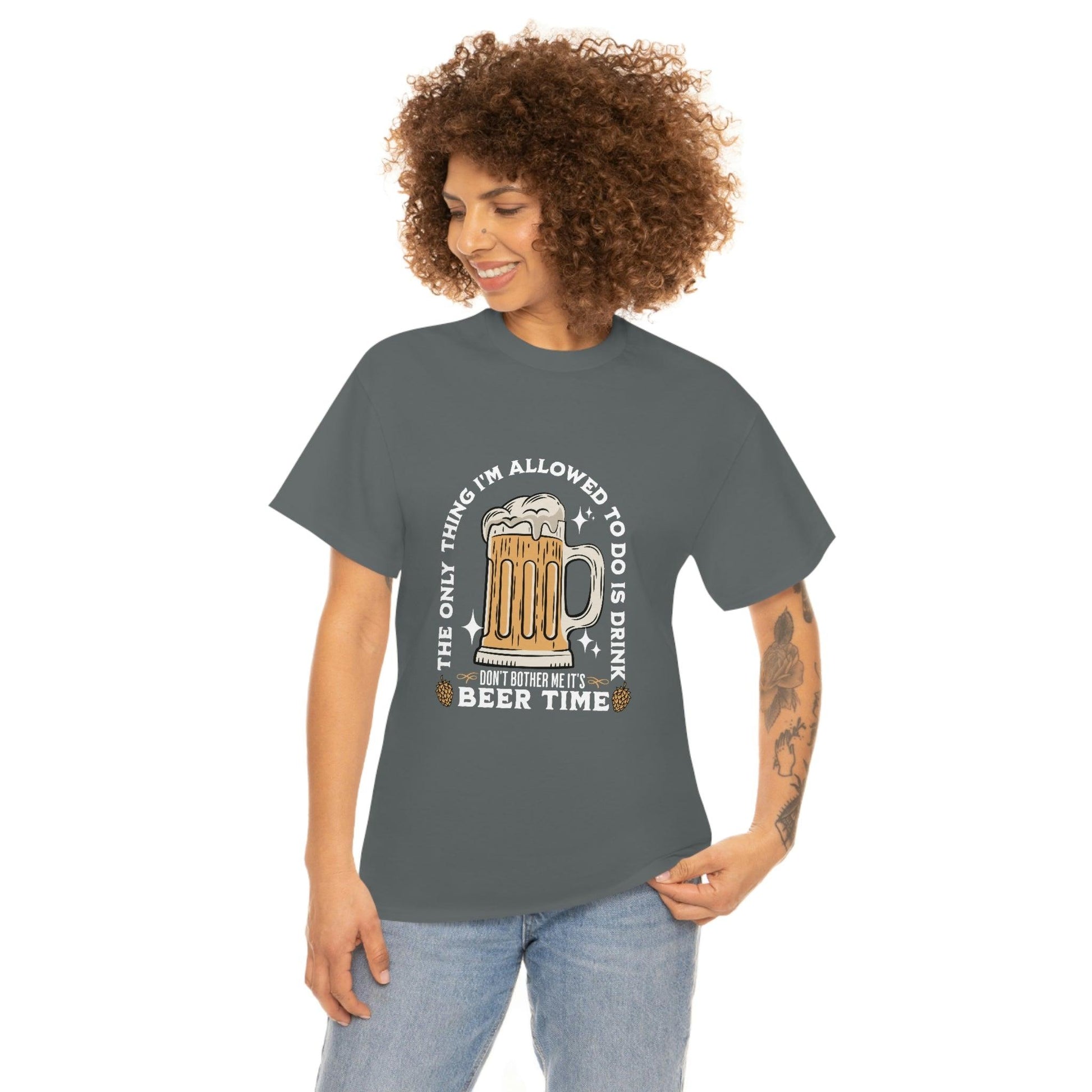 The only thing I am allowed to do is Drink - Beer Time Cotton Tee - Giftsmojo