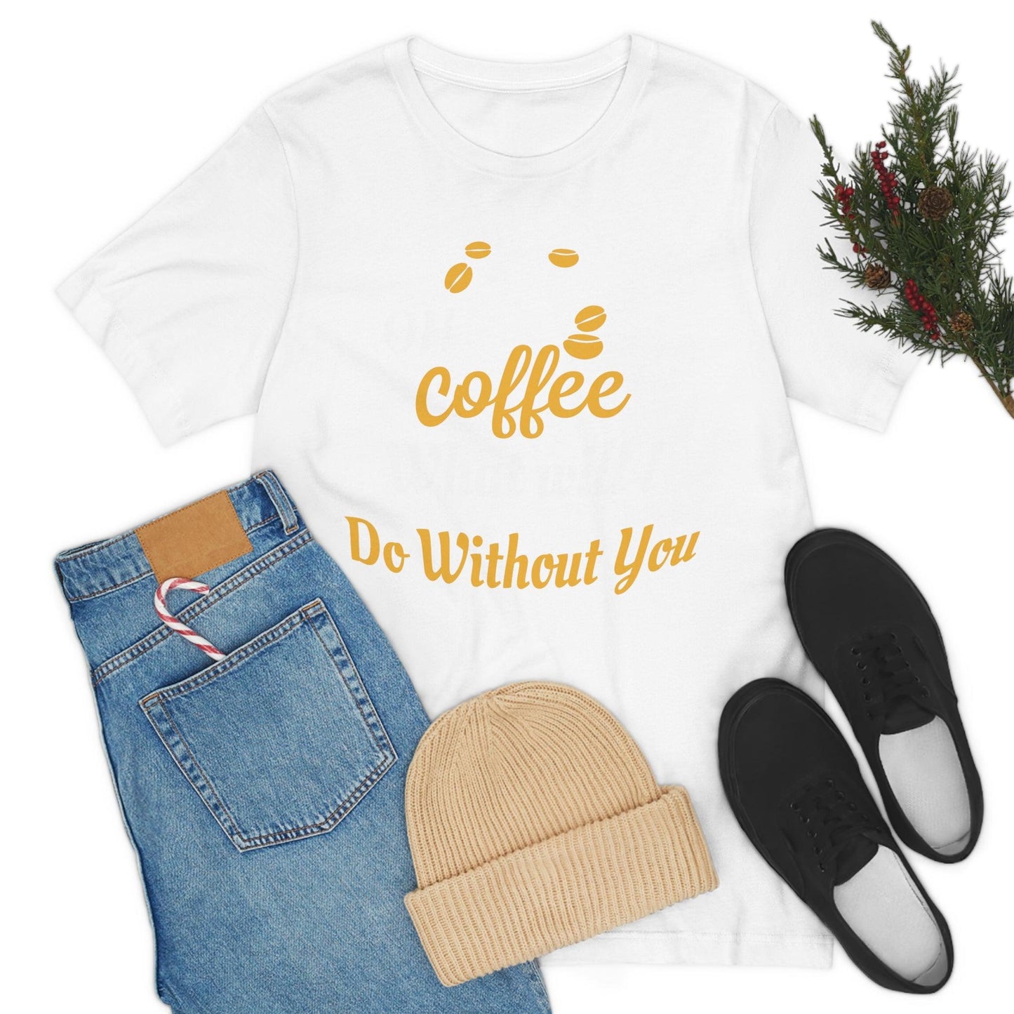 Oh Coffee what will I do without you Tee - Giftsmojo