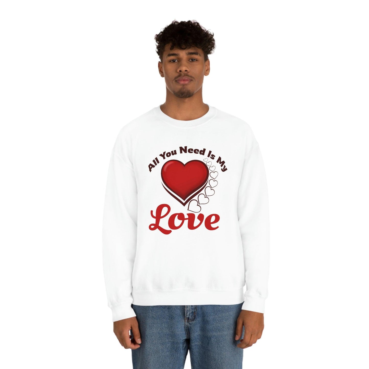 All you need is my Love Sweatshirt