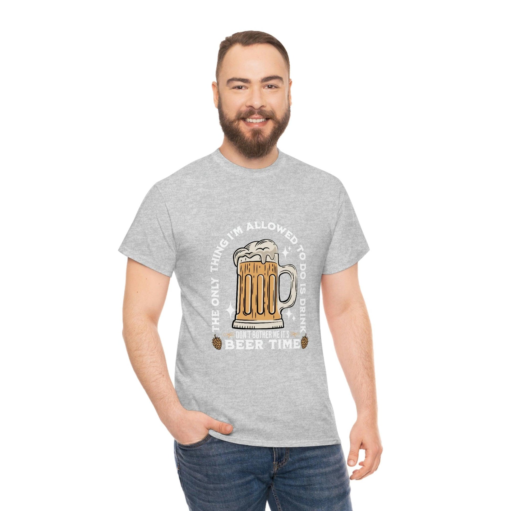 The only thing I am allowed to do is Drink - Beer Time Cotton Tee - Giftsmojo