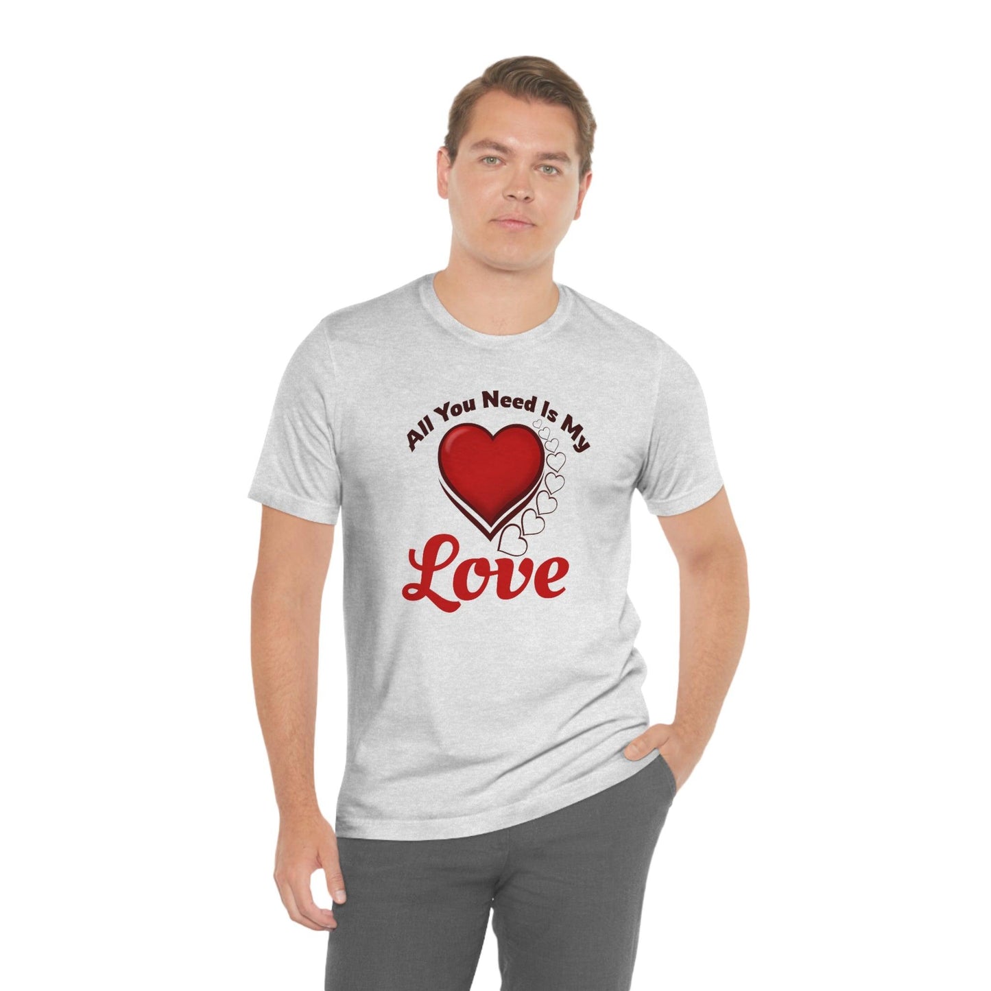 All you need is My Love Tee - Giftsmojo