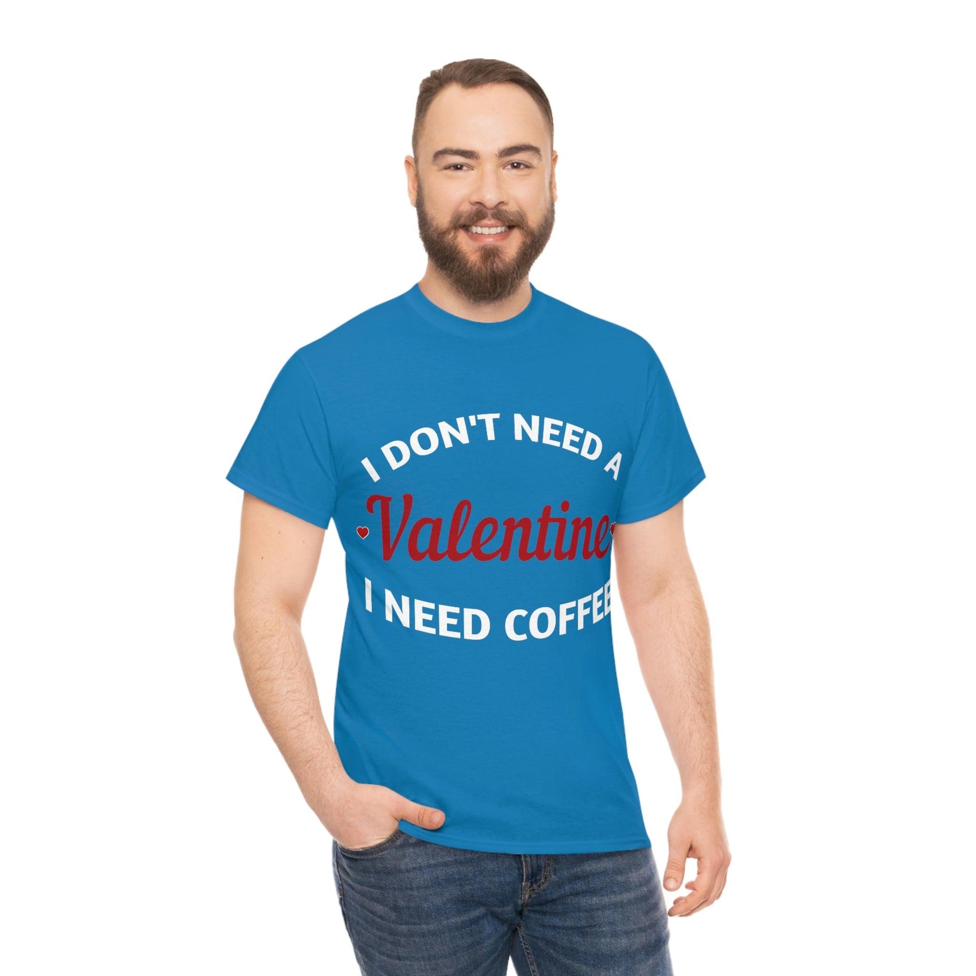 I don't need a Valentine I need Coffee - Giftsmojo