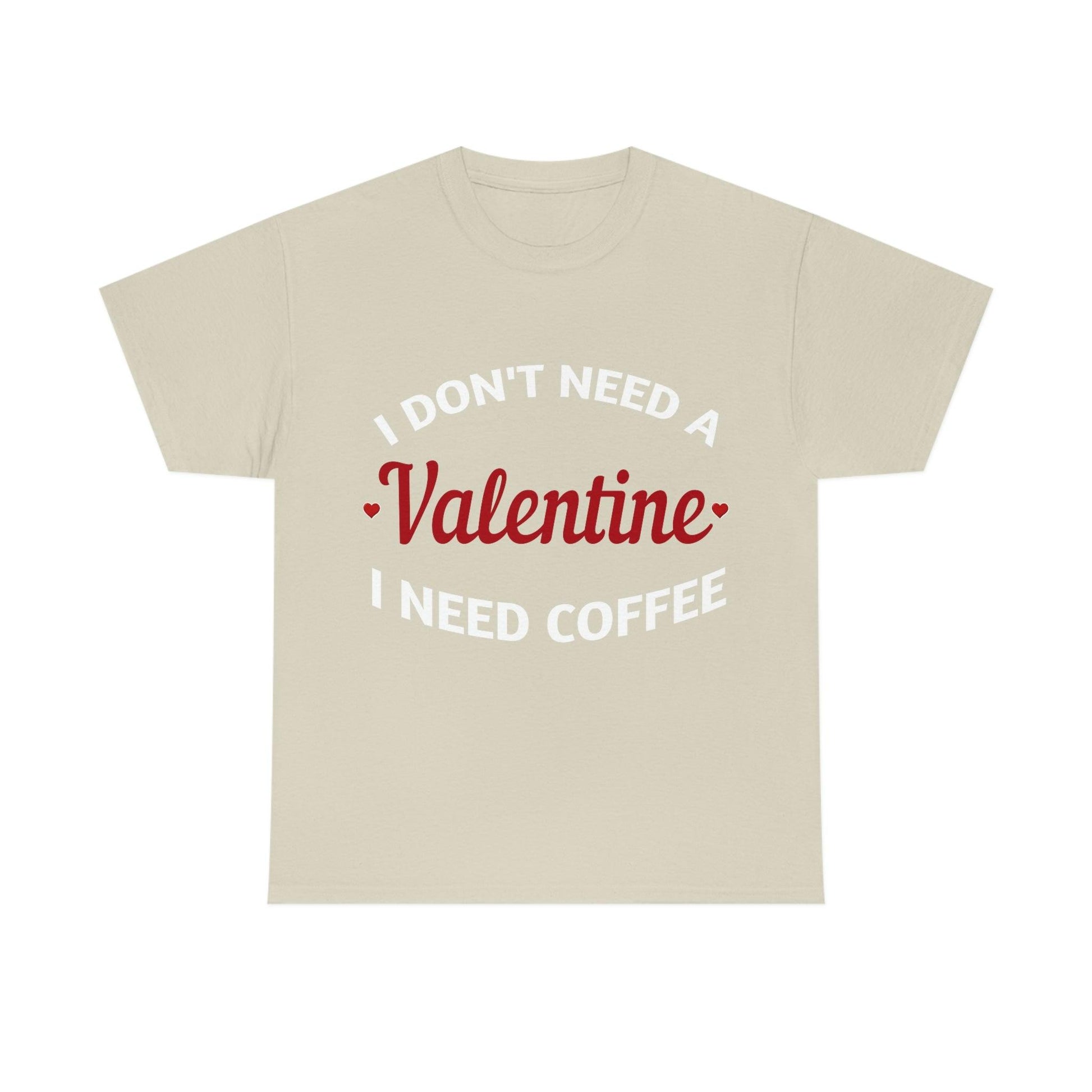 I don't need a Valentine I need Coffee - Giftsmojo