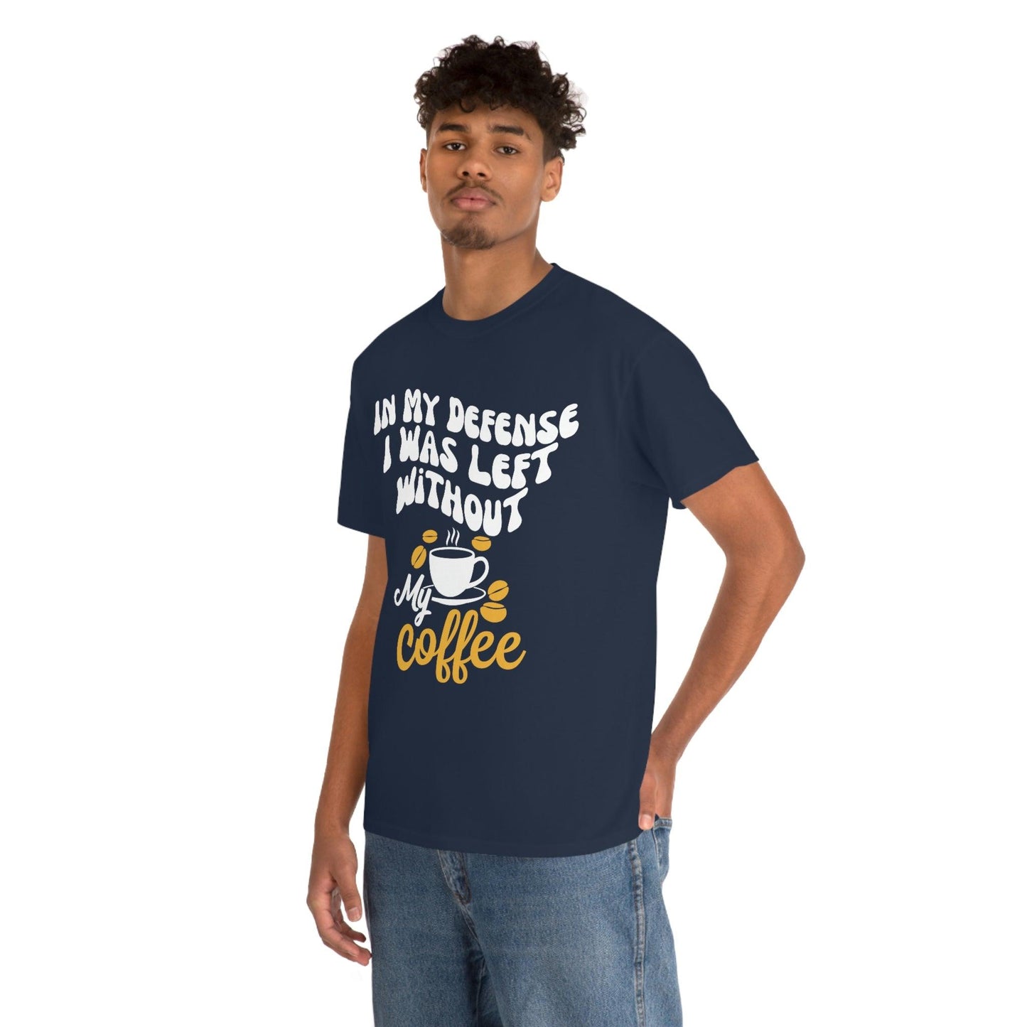 In My defense I was left without coffee Tee - Giftsmojo