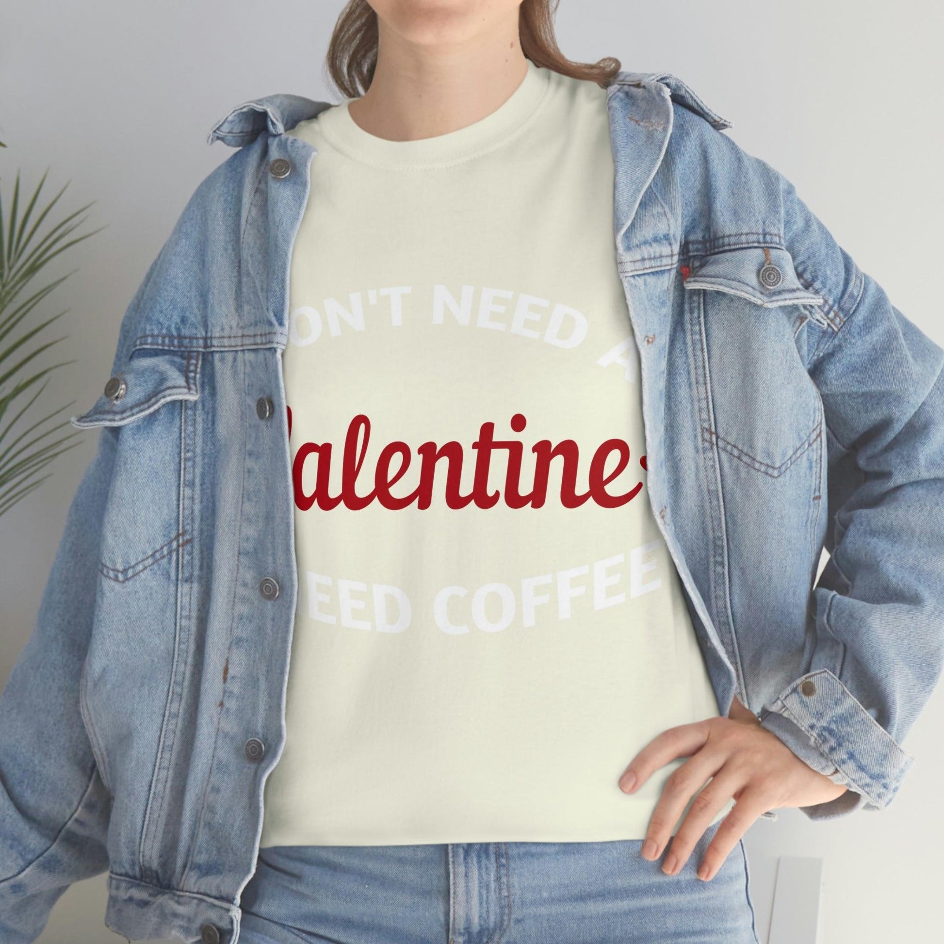 I don't need a Valentine I need Coffee - Giftsmojo