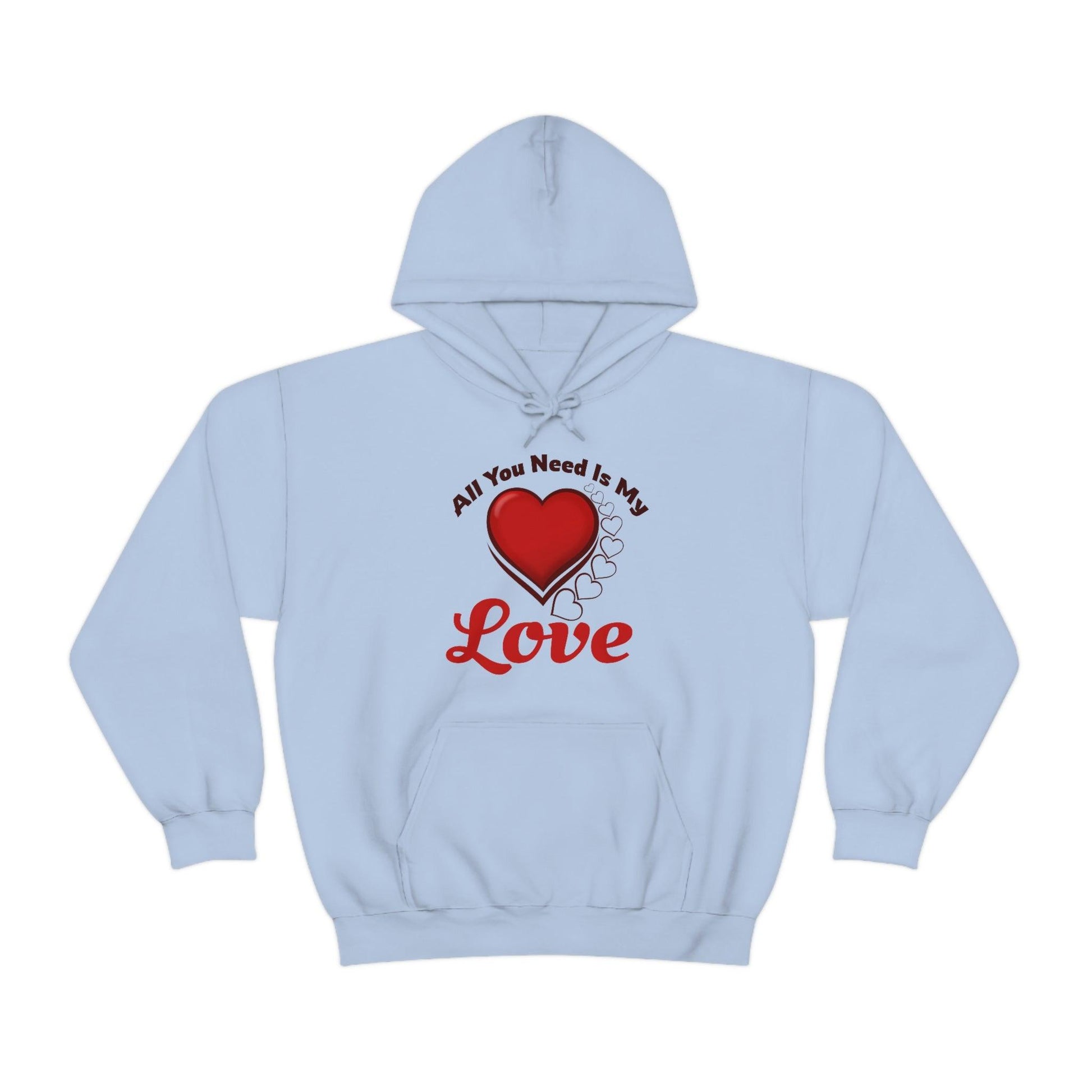 All you need is My Love Hooded Sweatshirt - Giftsmojo