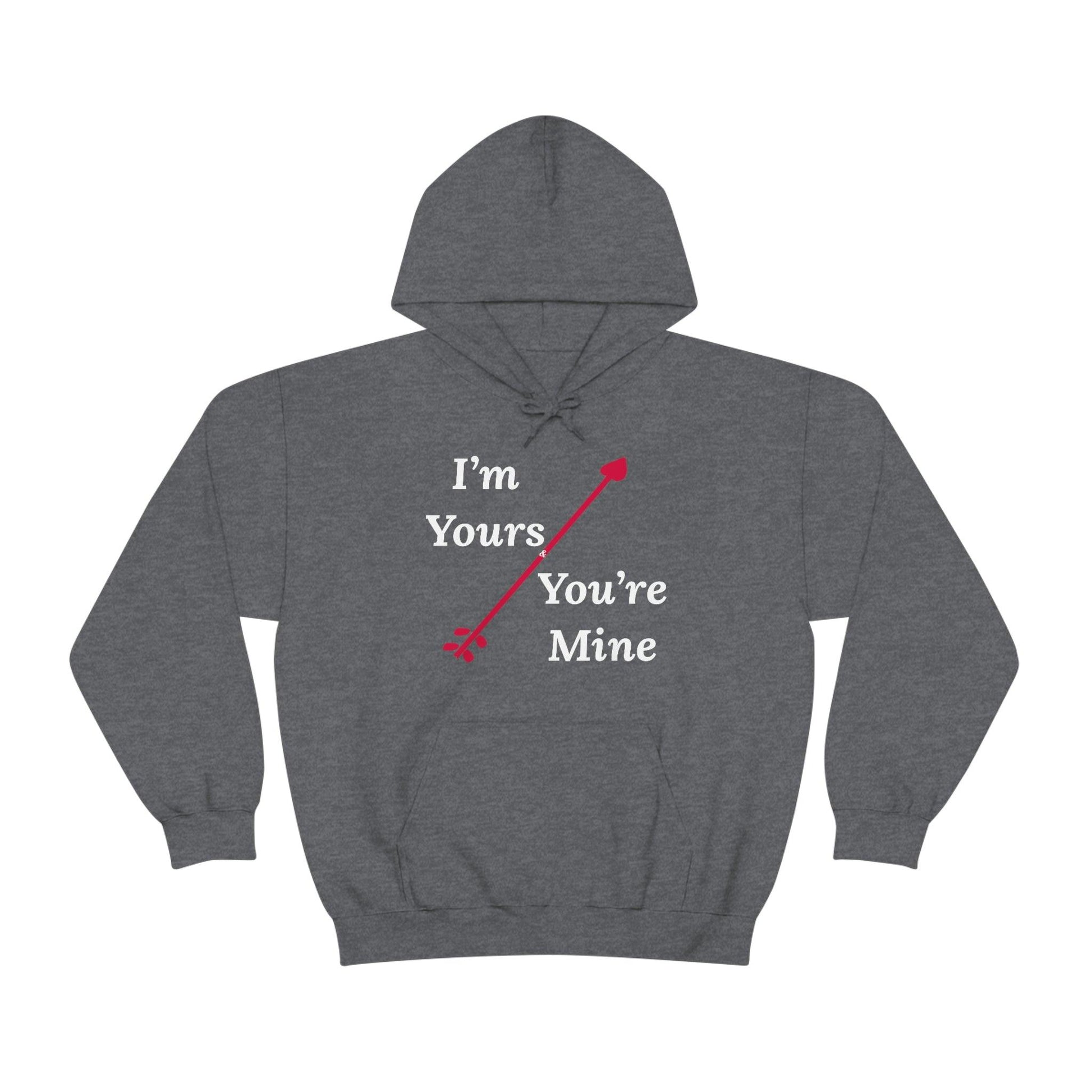 I'm Yours and You're Mine Hooded Sweatshirt - Giftsmojo