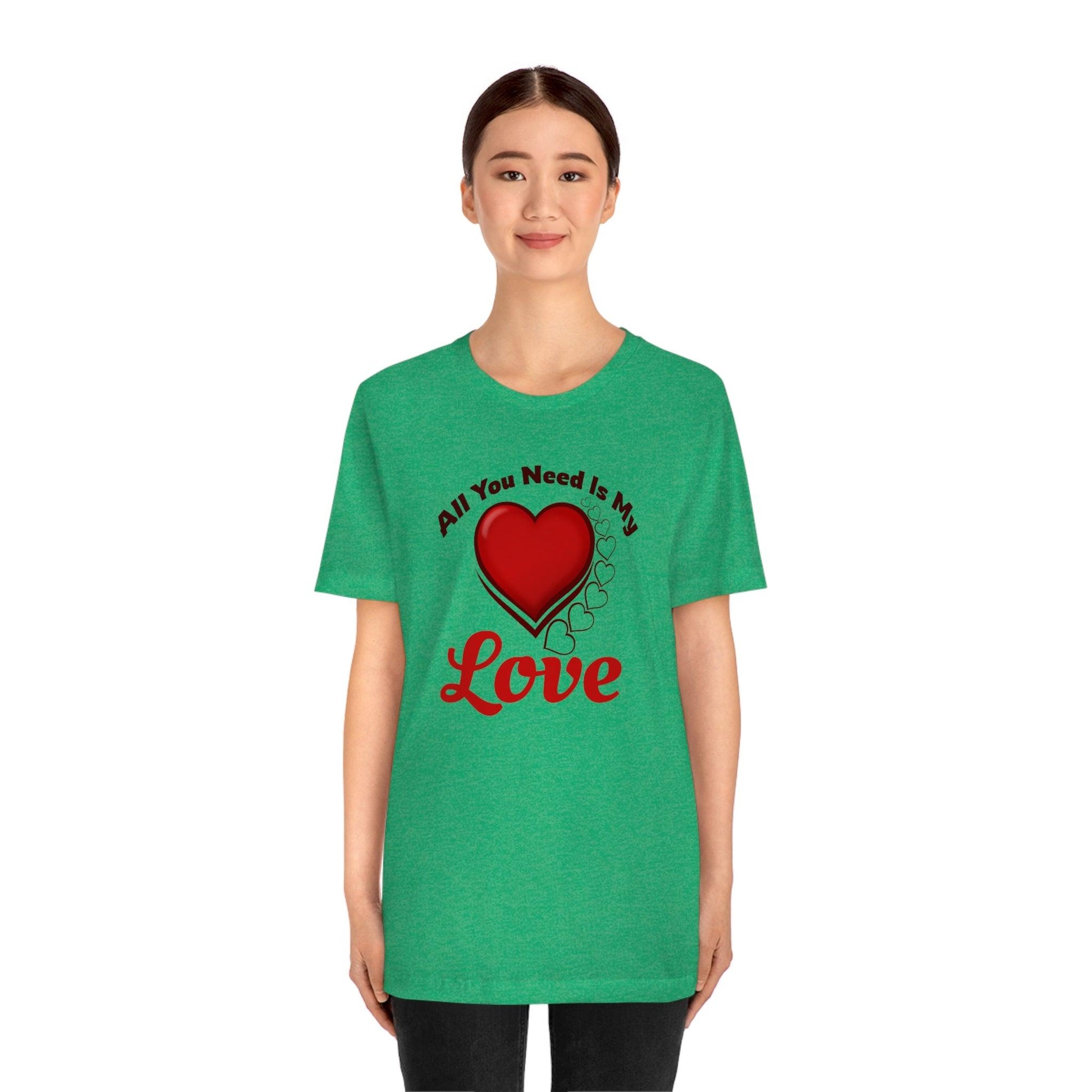 All you need is My Love Tee - Giftsmojo