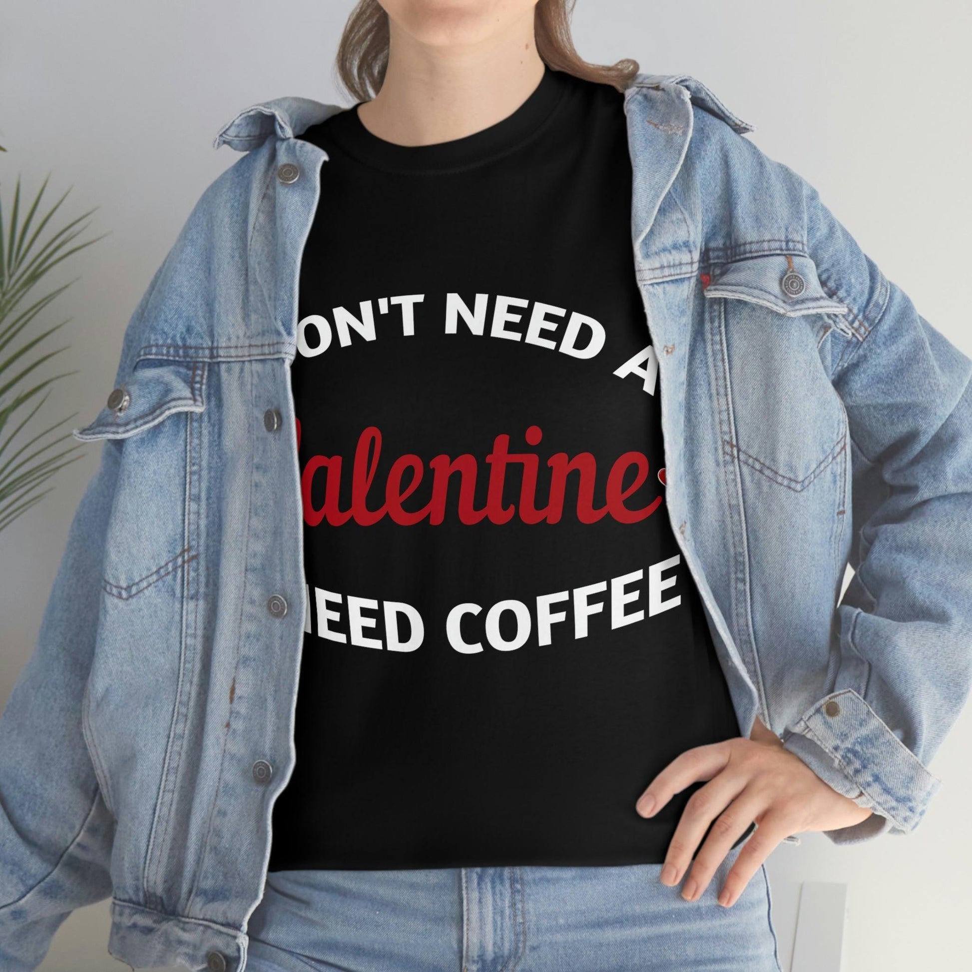 I don't need a Valentine I need Coffee - Giftsmojo