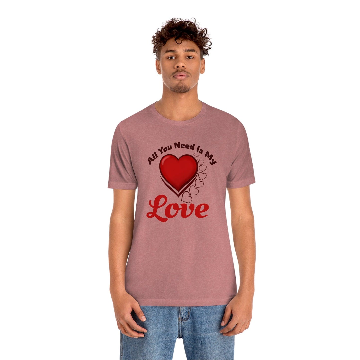 All you need is My Love Tee - Giftsmojo