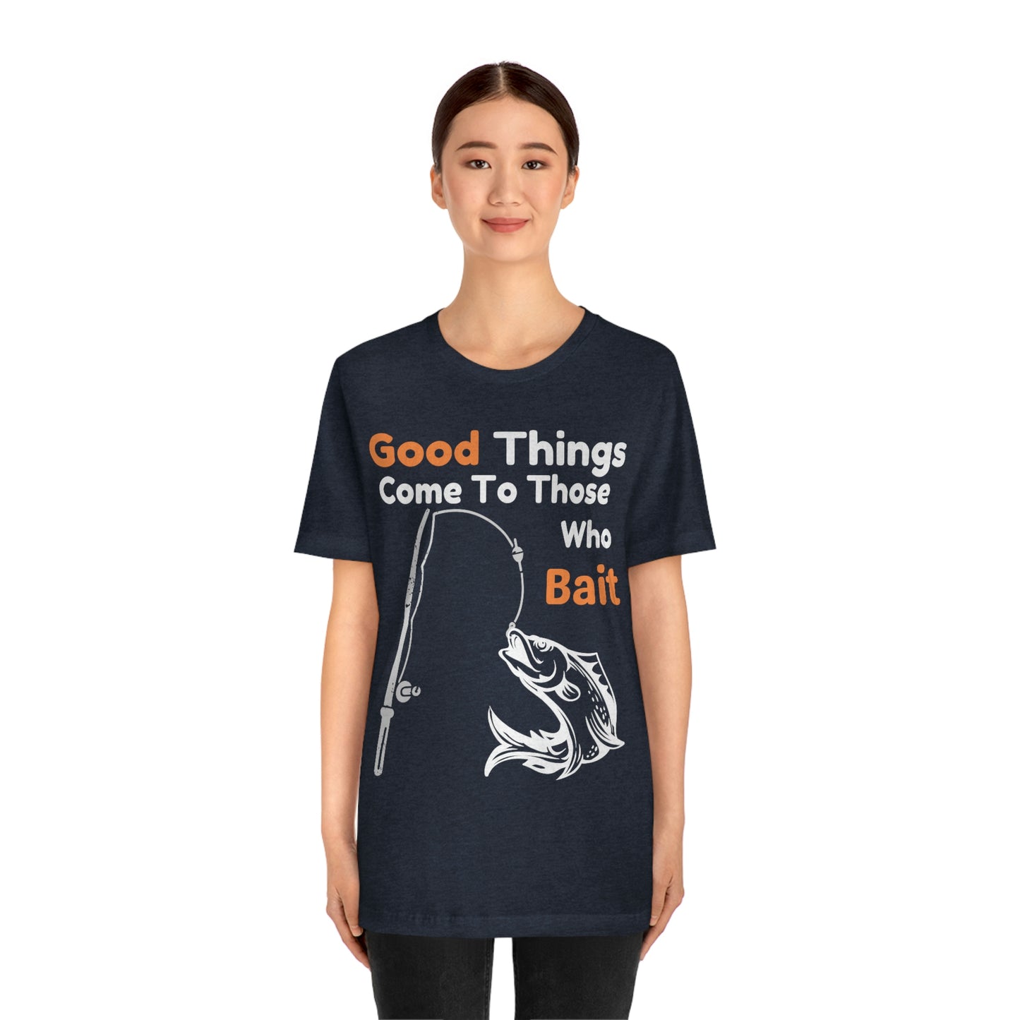 Good things come to those who bait - Cool mens fishing shirt