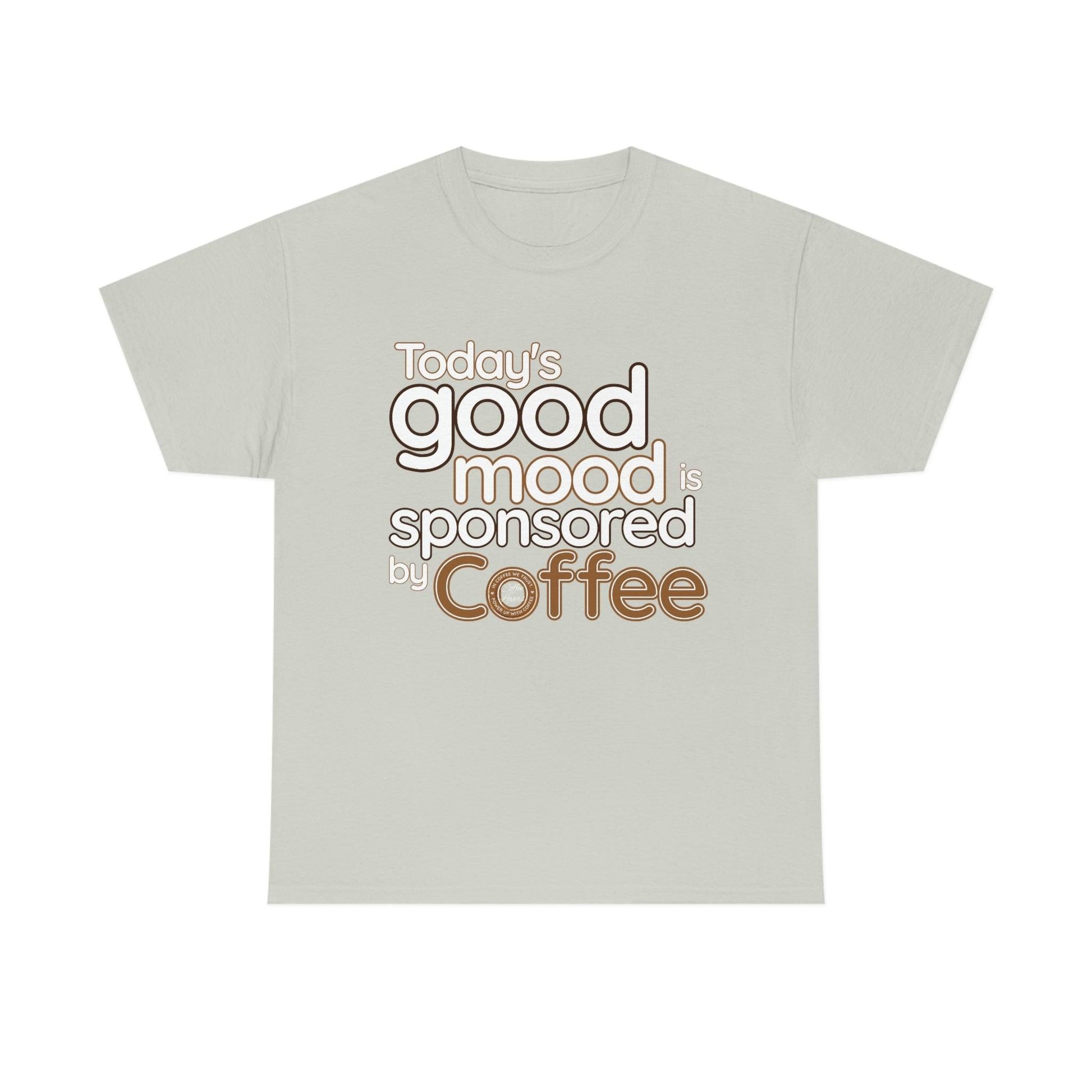 Today's good mood is sponsored by Coffee T-Shirt - Giftsmojo