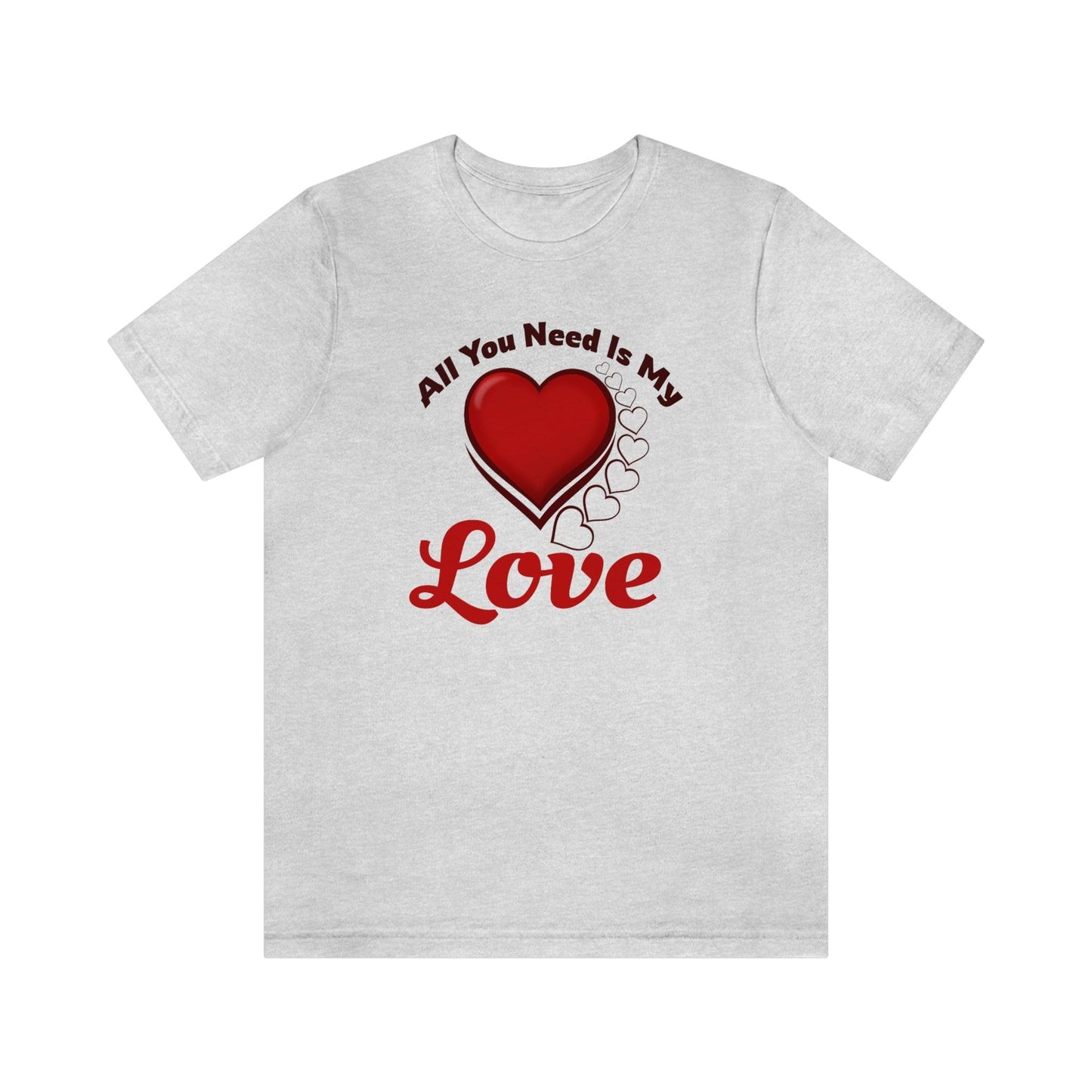 All you need is My Love Tee - Giftsmojo