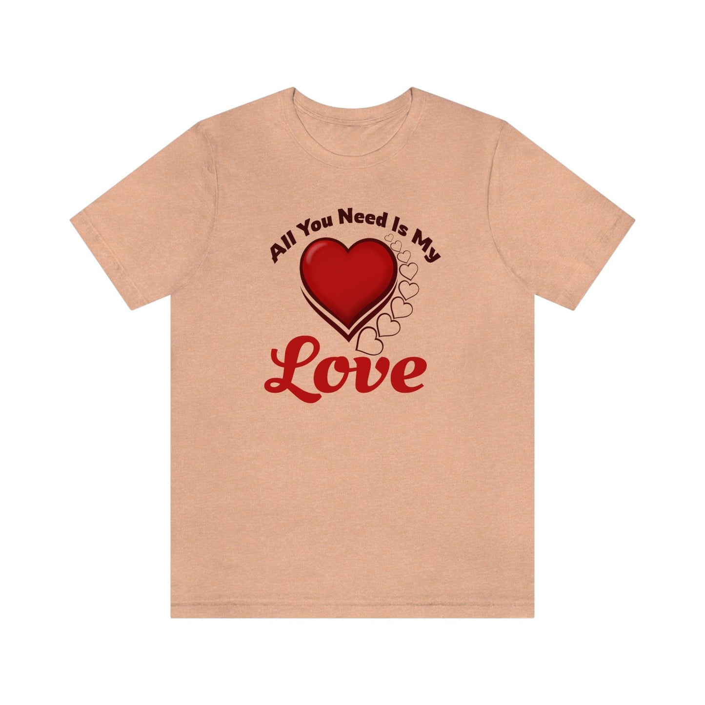 All you need is My Love Tee - Giftsmojo