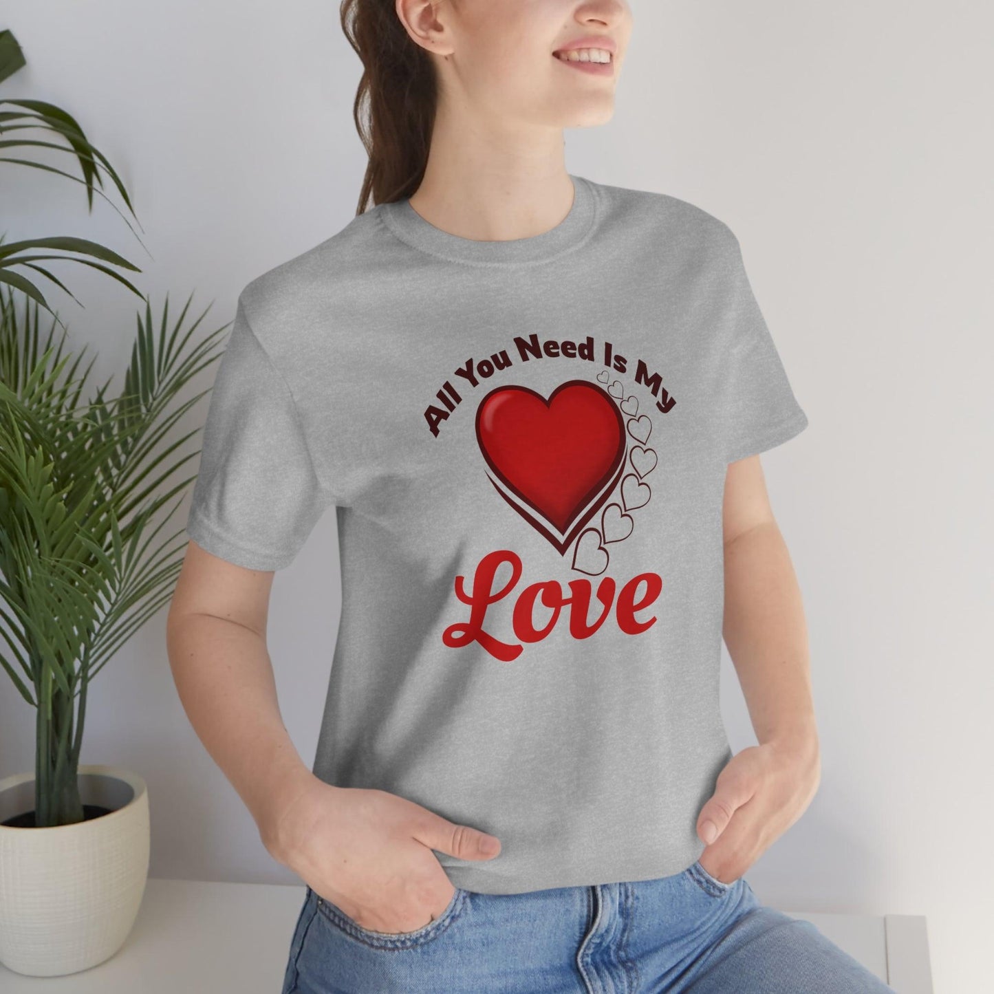 All you need is My Love Tee - Giftsmojo