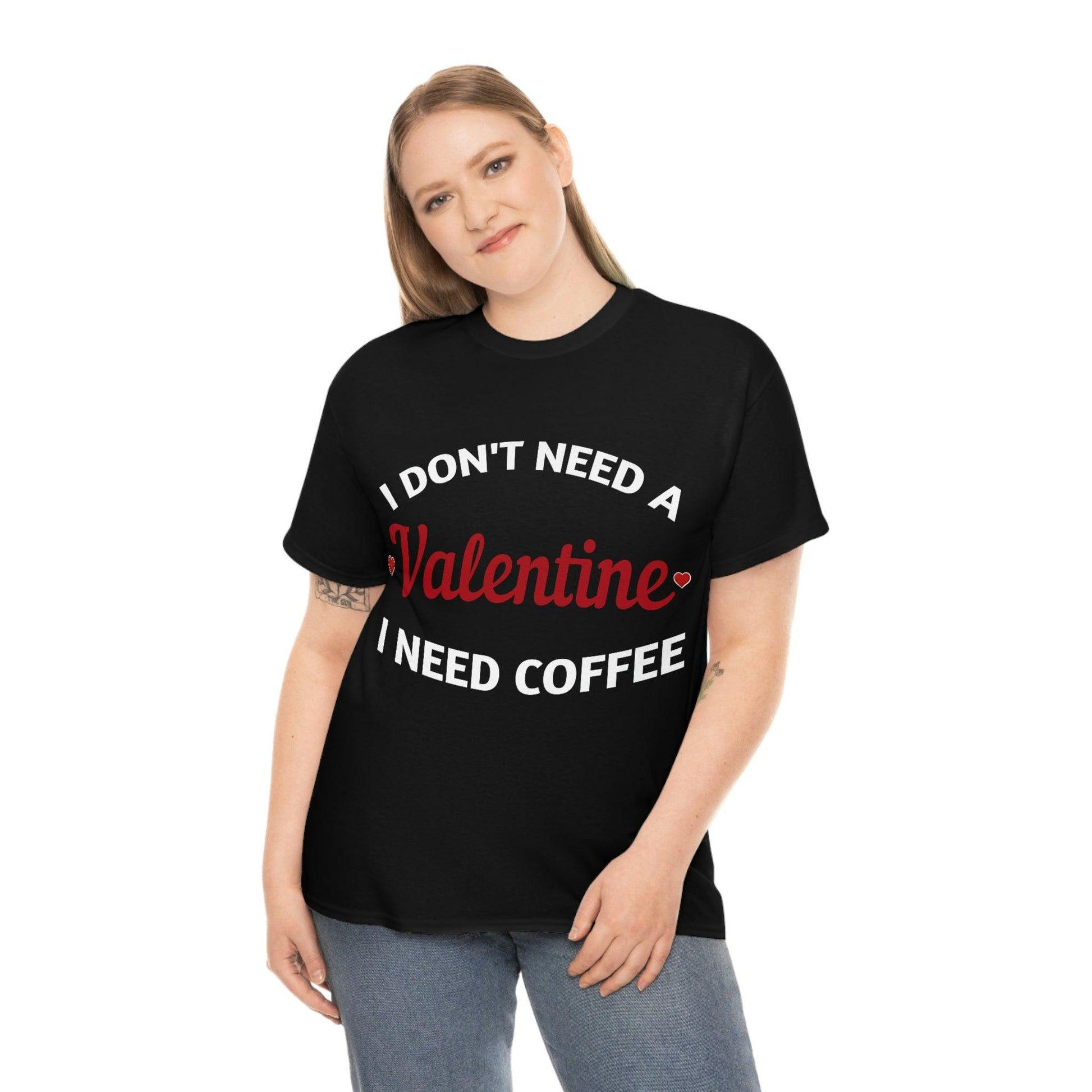 I don't need a Valentine I need Coffee - Giftsmojo