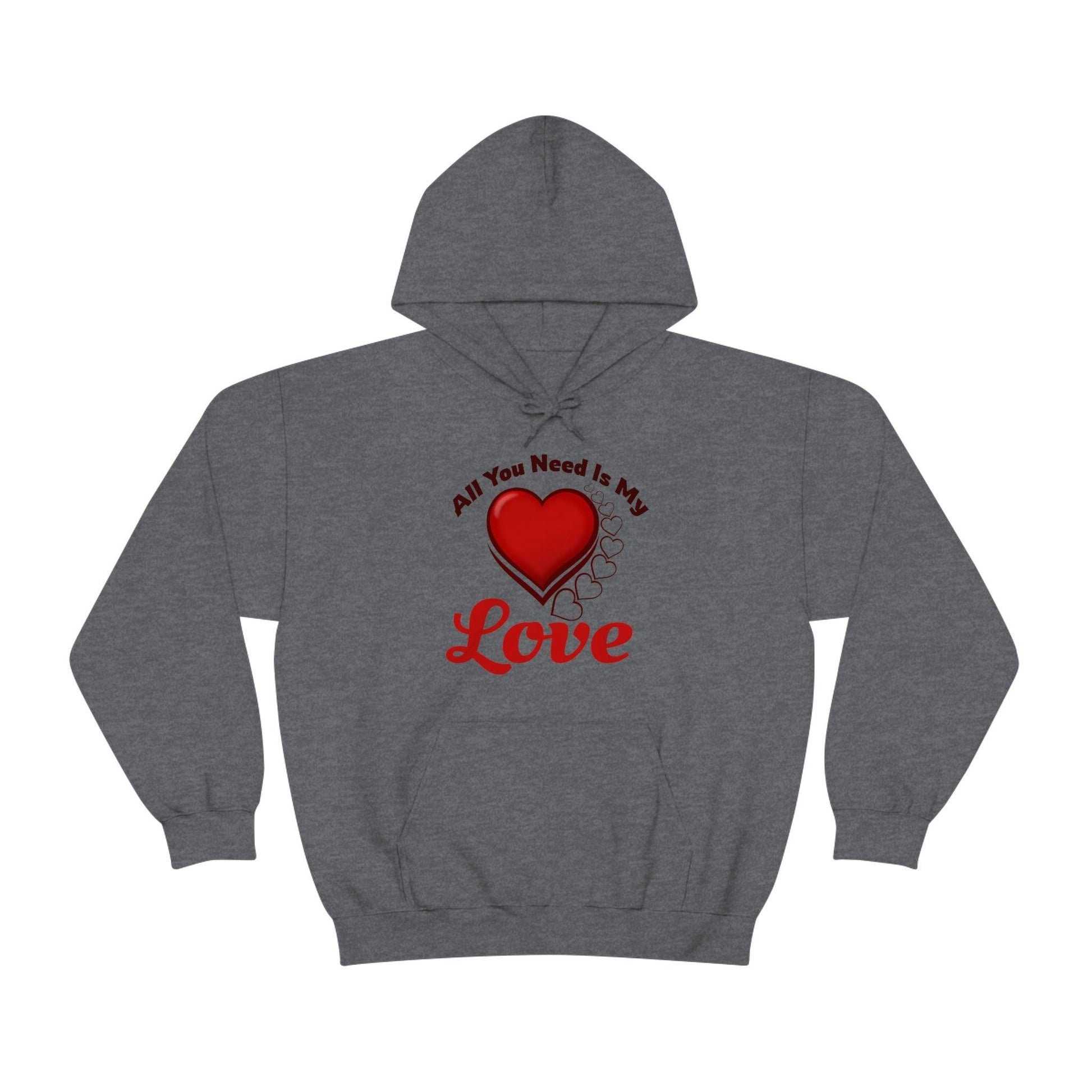 All you need is My Love Hooded Sweatshirt - Giftsmojo