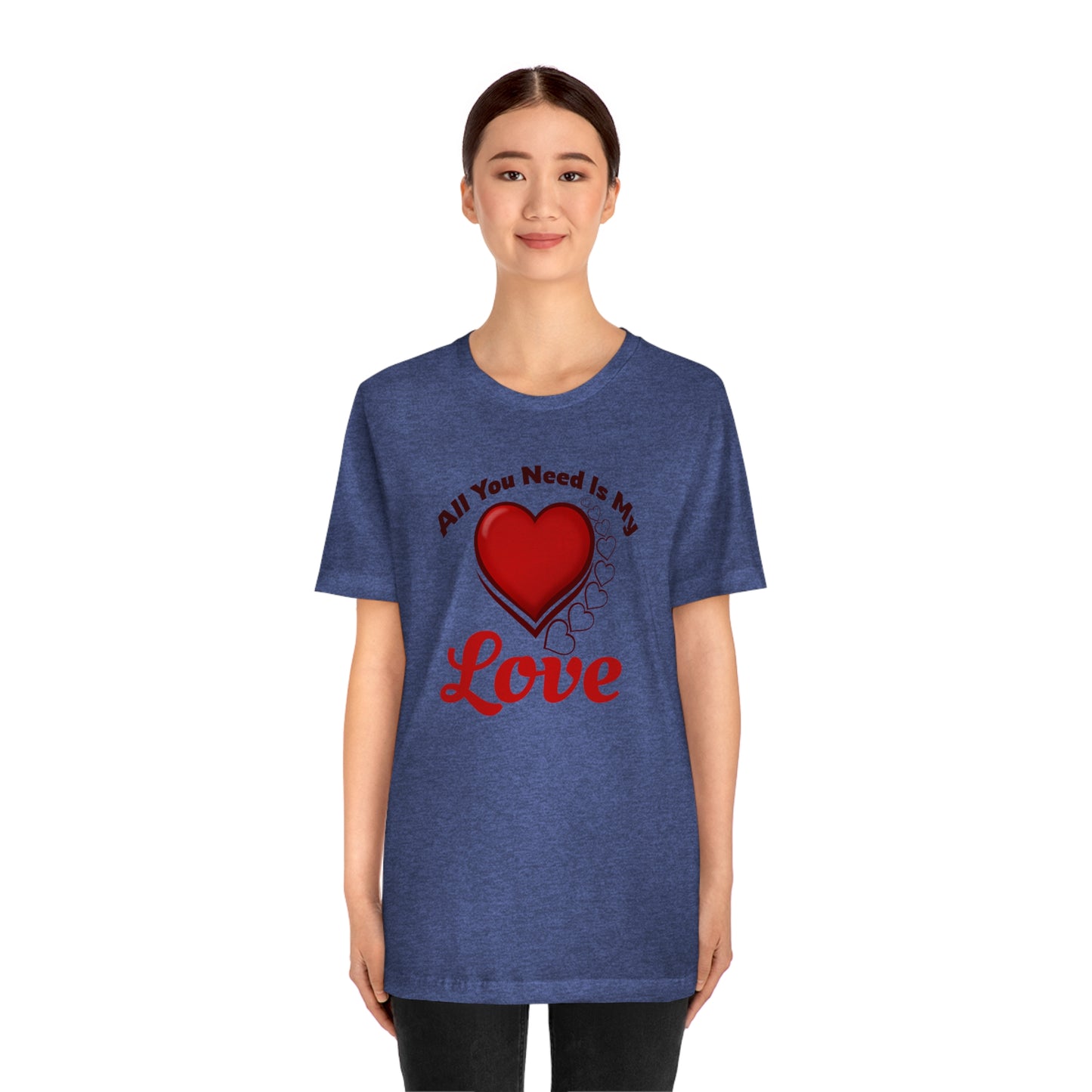 All you need is My Love Tee