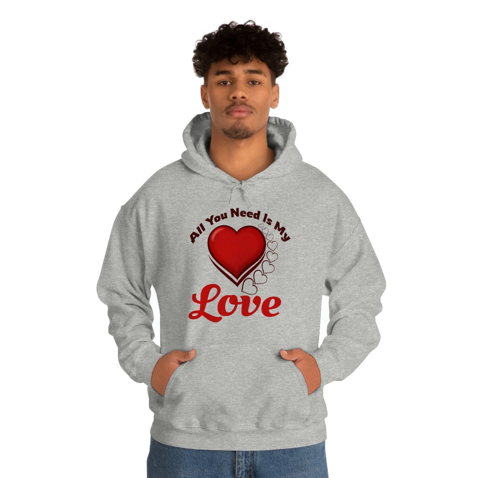 All you need is My Love Hooded Sweatshirt - Giftsmojo