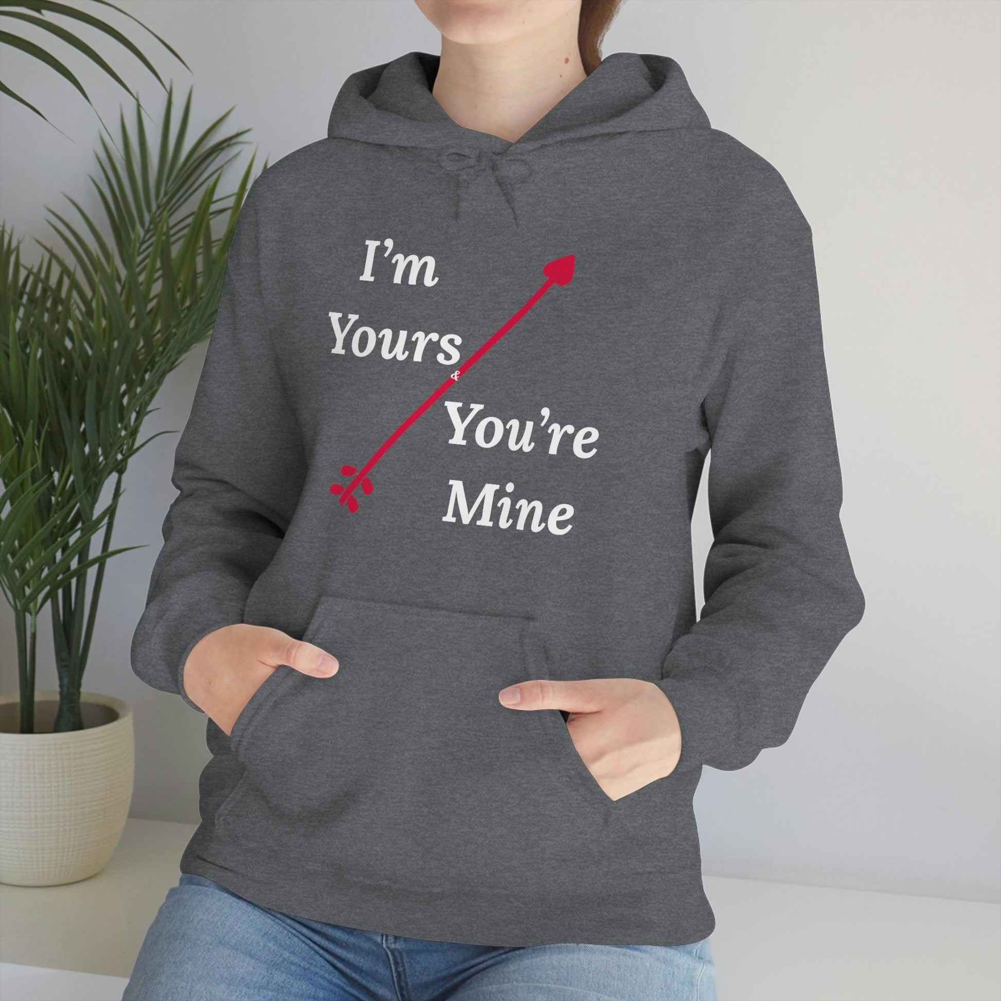 I'm Yours and You're Mine Hooded Sweatshirt - Giftsmojo