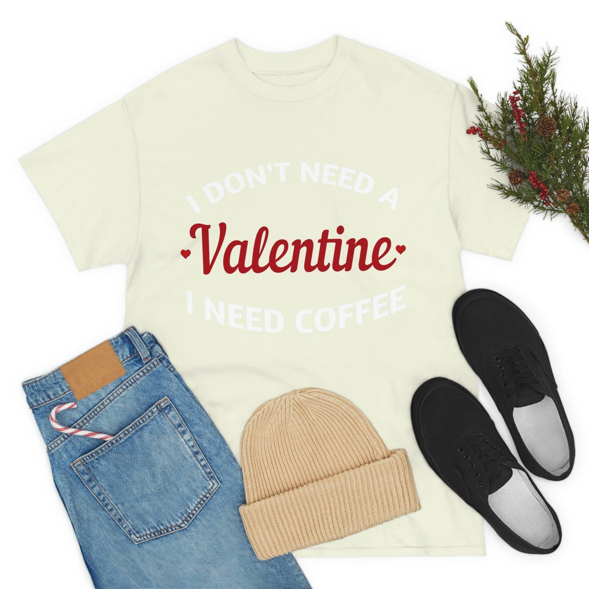 I don't need a Valentine I need Coffee - Giftsmojo