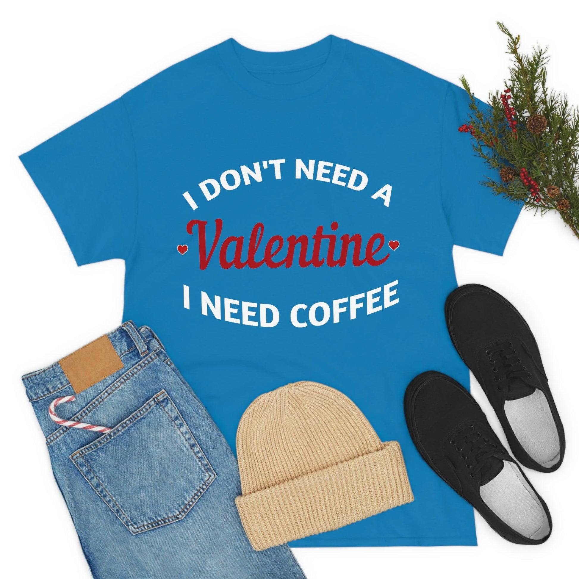 I don't need a Valentine I need Coffee - Giftsmojo