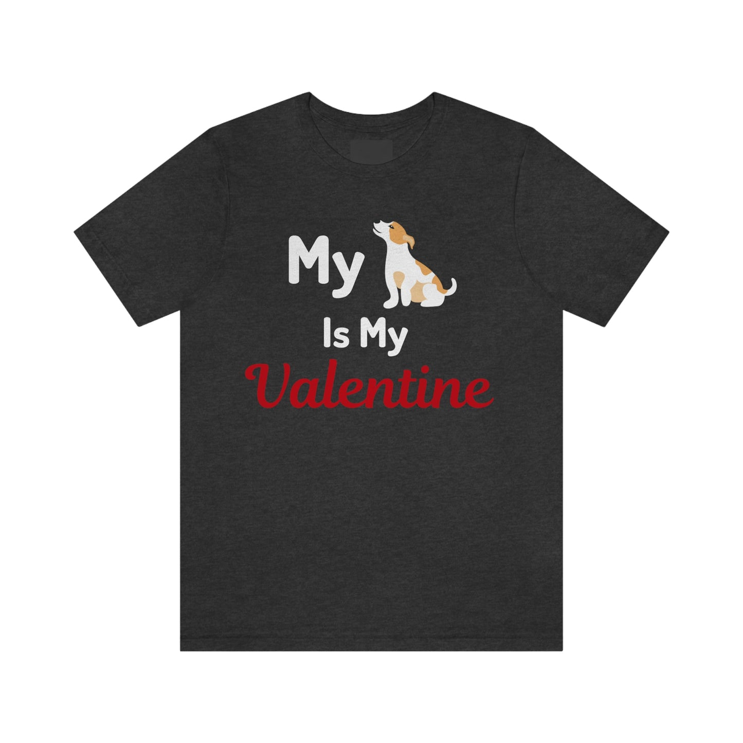 My Dog is My Valentine, Pet lover Valentine shirt - Dog lover gift - gift for pet lovers