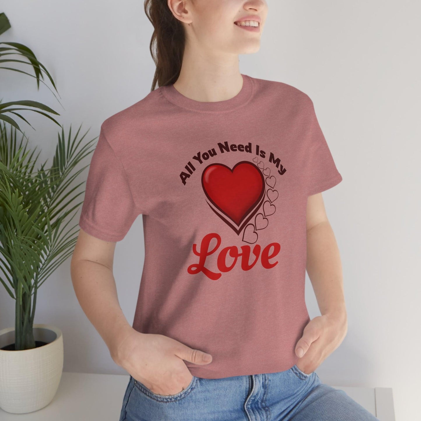 All you need is My Love Tee - Giftsmojo