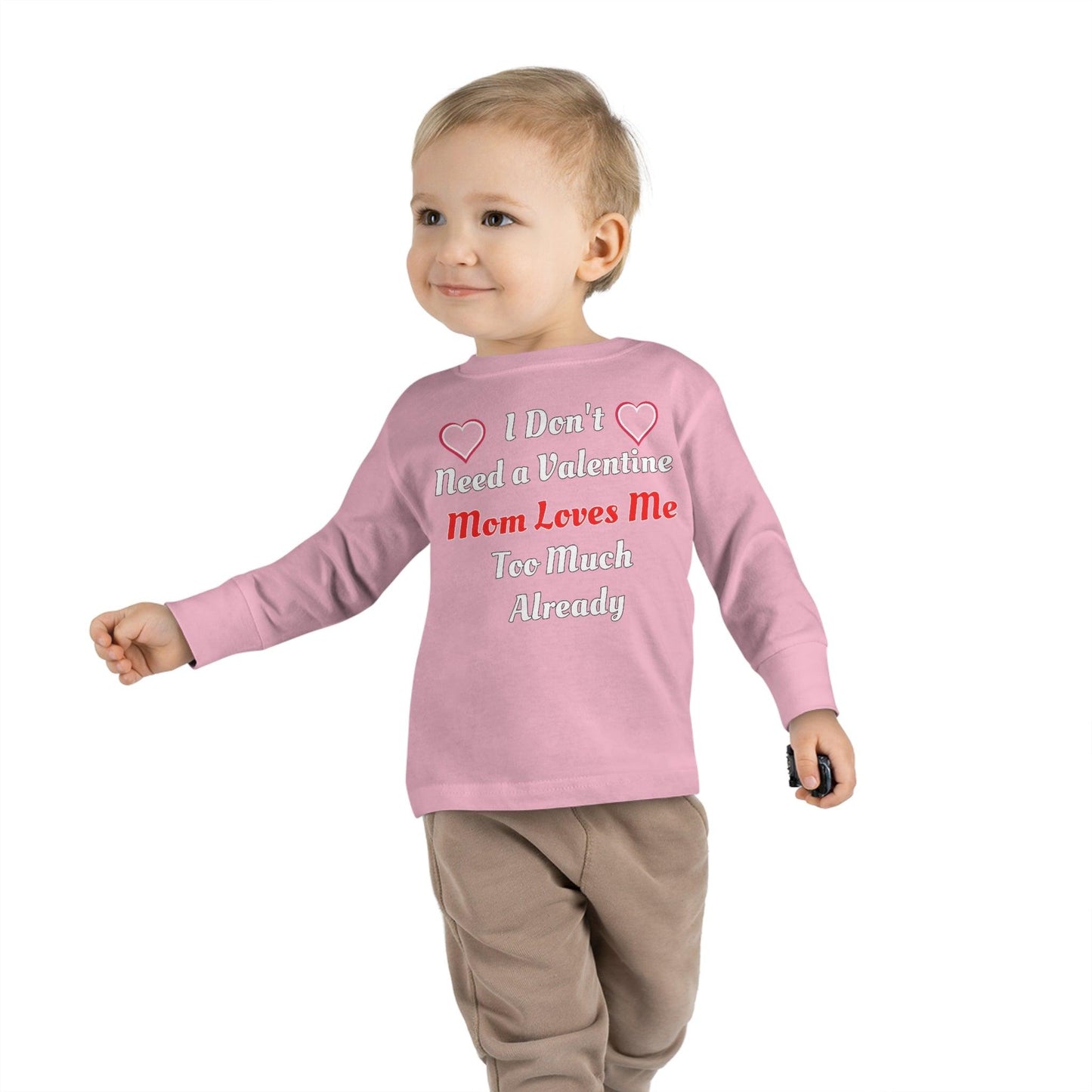I don't need a valentine mom loves me too much already Toddler Long Sleeve Tee - Giftsmojo