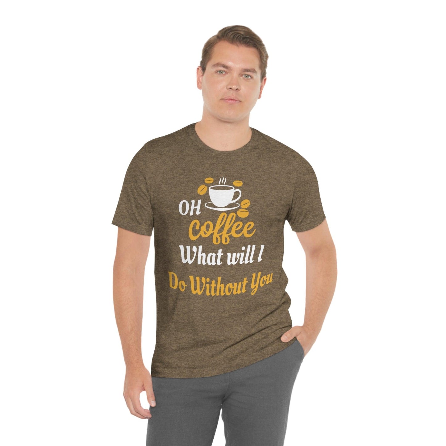 Oh Coffee what will I do without you Tee - Giftsmojo