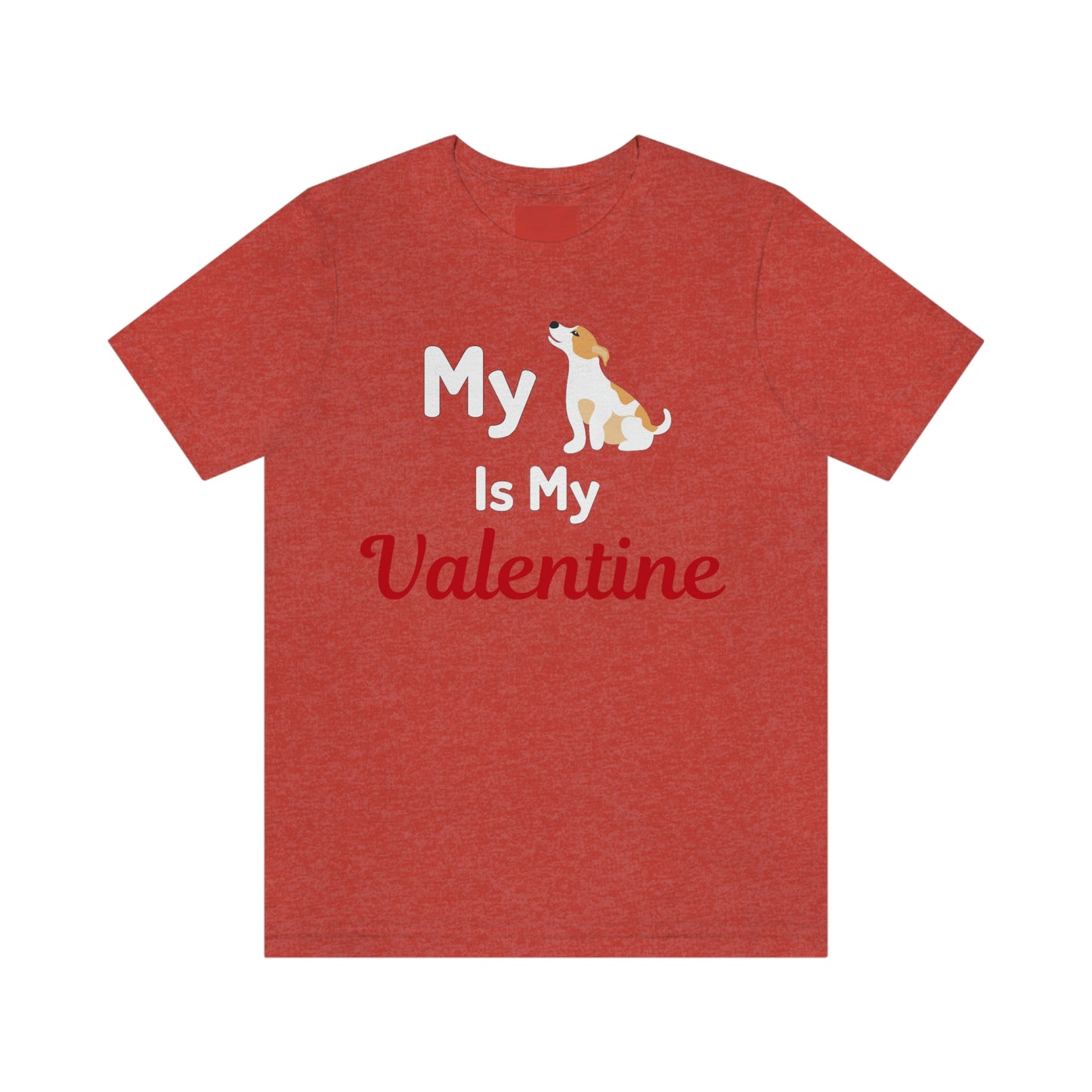 My Dog is My Valentine, Pet lover Valentine shirt - Dog lover gift - gift for pet lovers