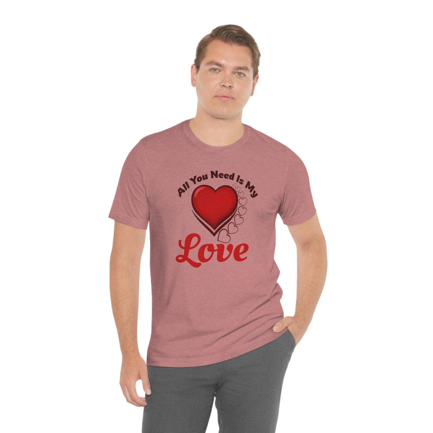 All you need is My Love Tee - Giftsmojo