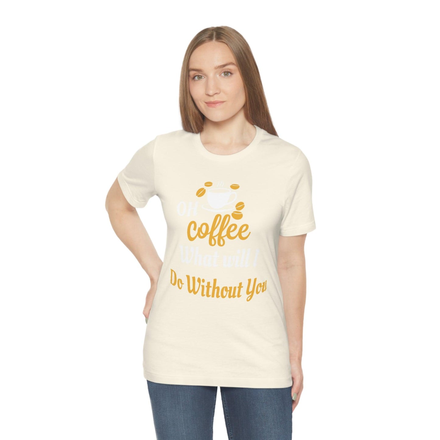 Oh Coffee what will I do without you Tee - Giftsmojo