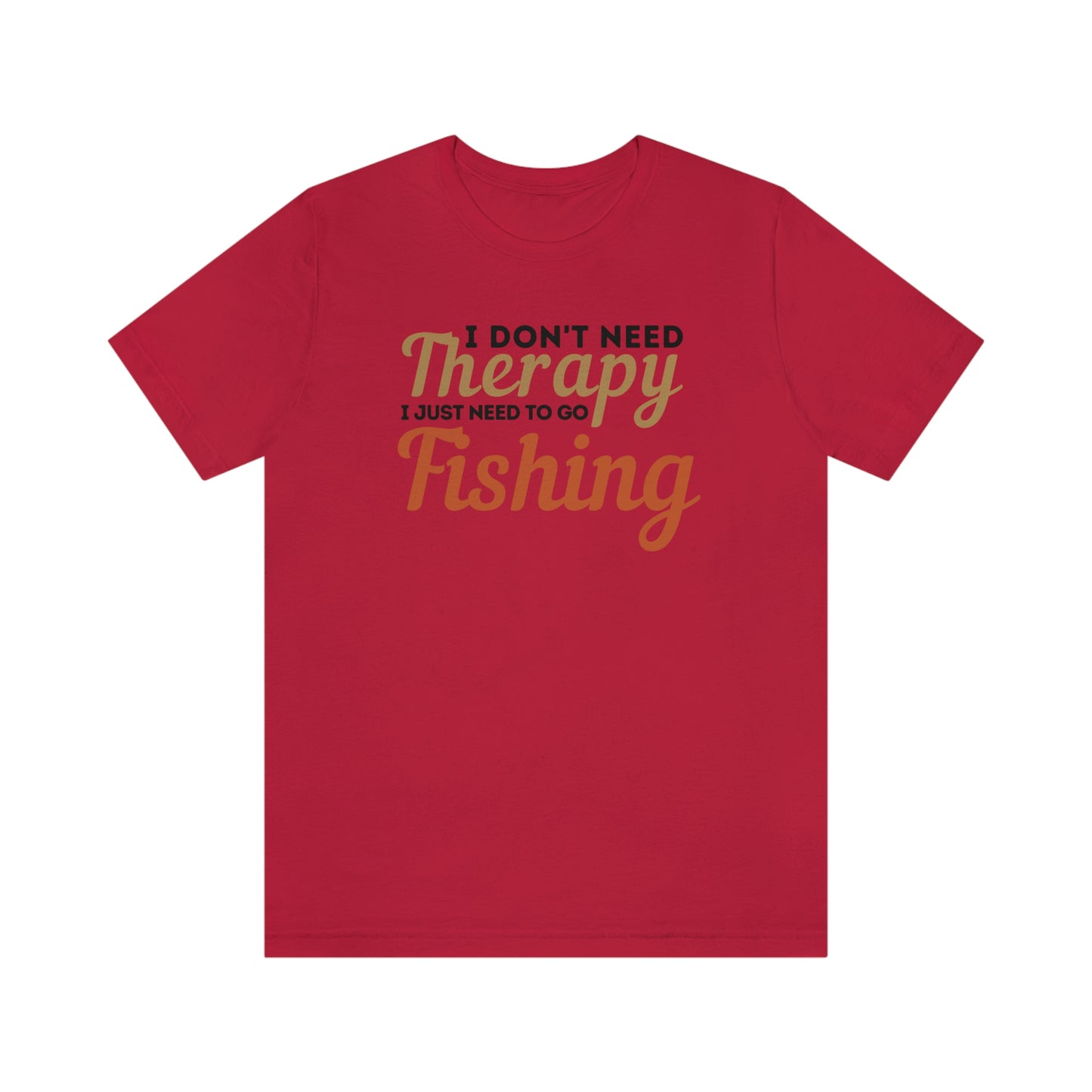 I don't need therapy I just need to go Fishing, fishing shirt, dad shirt, dad gift, gift for outdoor lover, fishing gift nature lover shirt