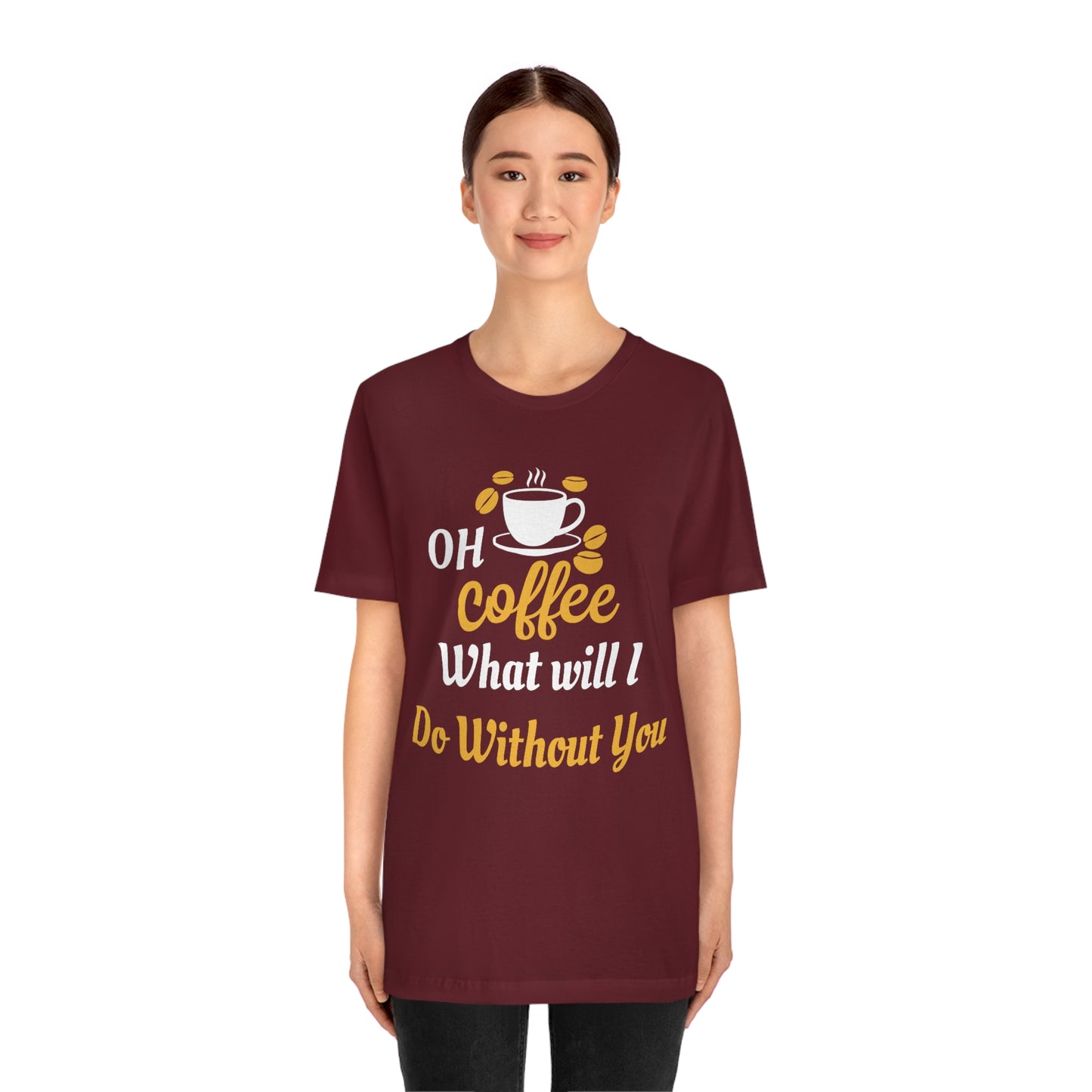 Oh Coffee what will I do without you Tee